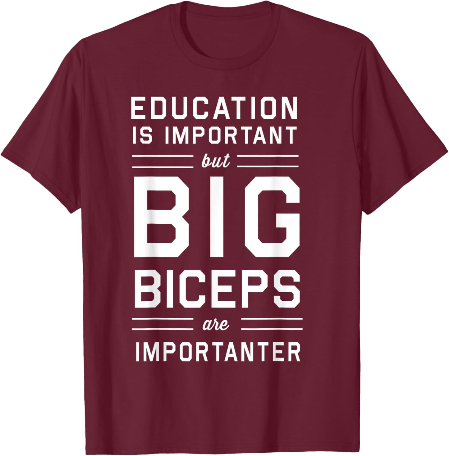 Education is important big biceps importanter T-Shirt - T-Shirt | Maroon