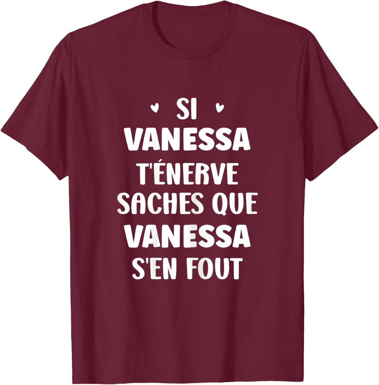 Nom Si Vanessa t'énerve Humour Vanessa T-Shirt - T-Shirt | Maroon