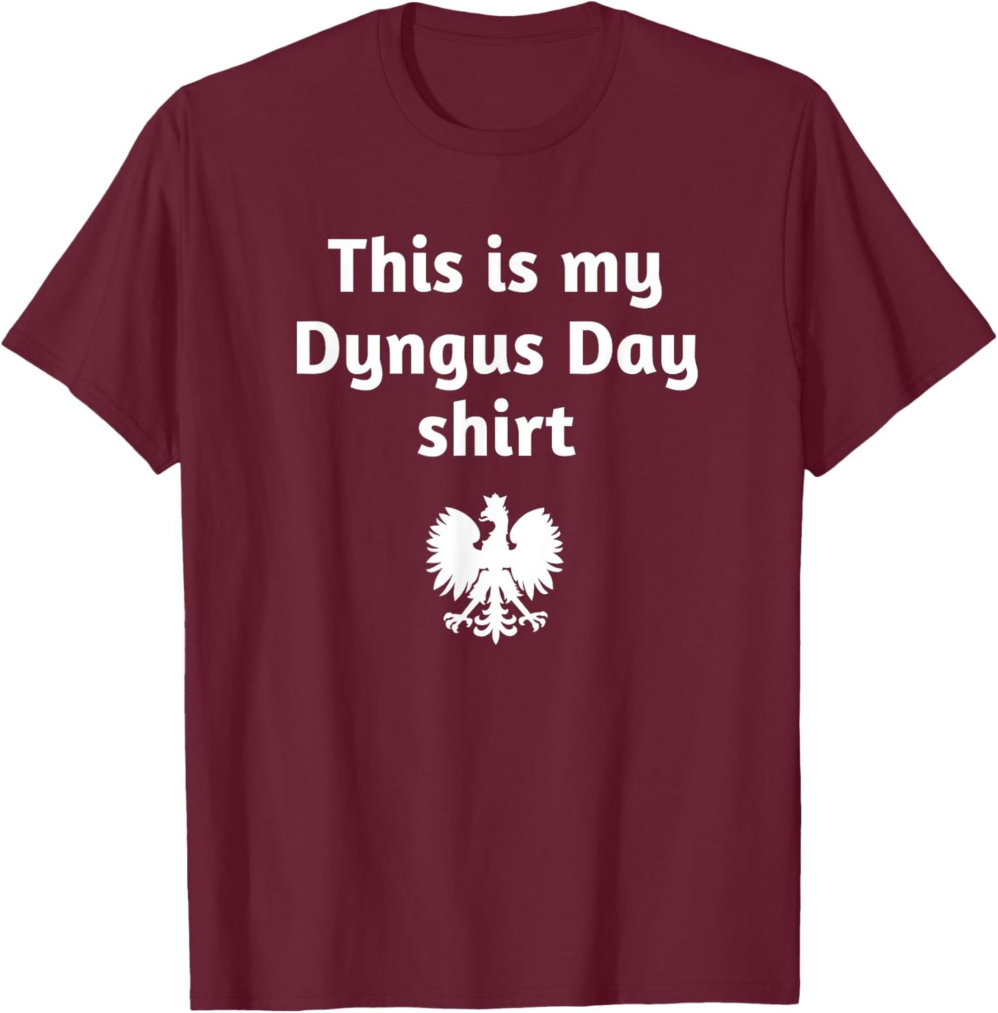 This is my Dyngus Day shirt T-Shirt - T-Shirt | Maroon