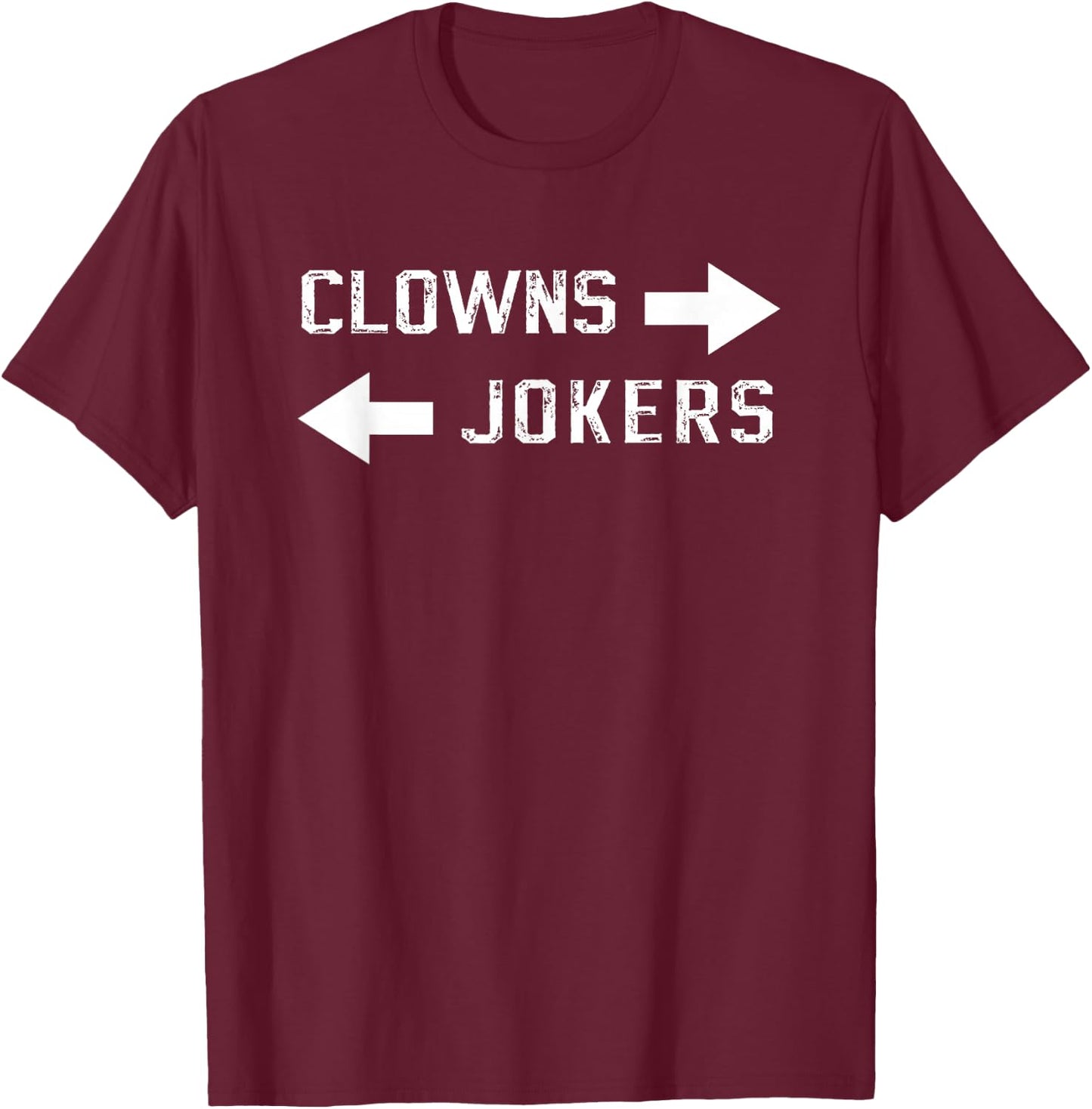 Clowns to The Left Jokers to The Right T-Shirt - T-Shirt | Maroon