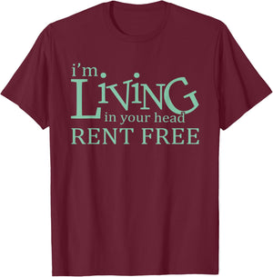 I'm Living In Your Head Rent Free Funny Quote T-Shirt - T-Shirt | Maroon