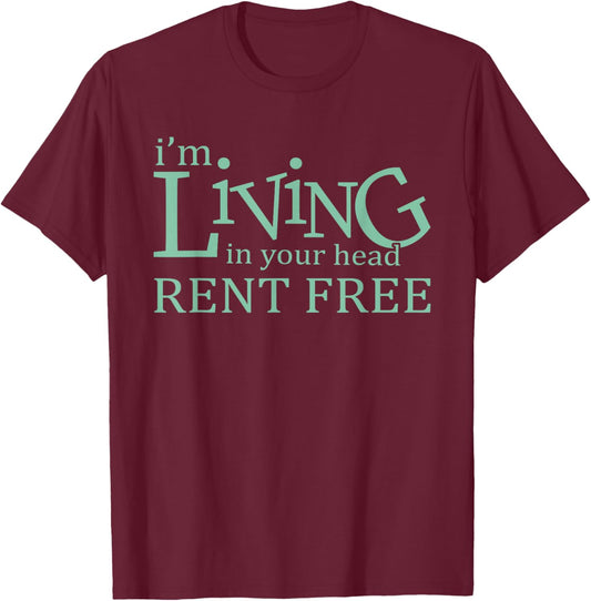 I'm Living In Your Head Rent Free Funny Quote T-Shirt - T-Shirt | Maroon