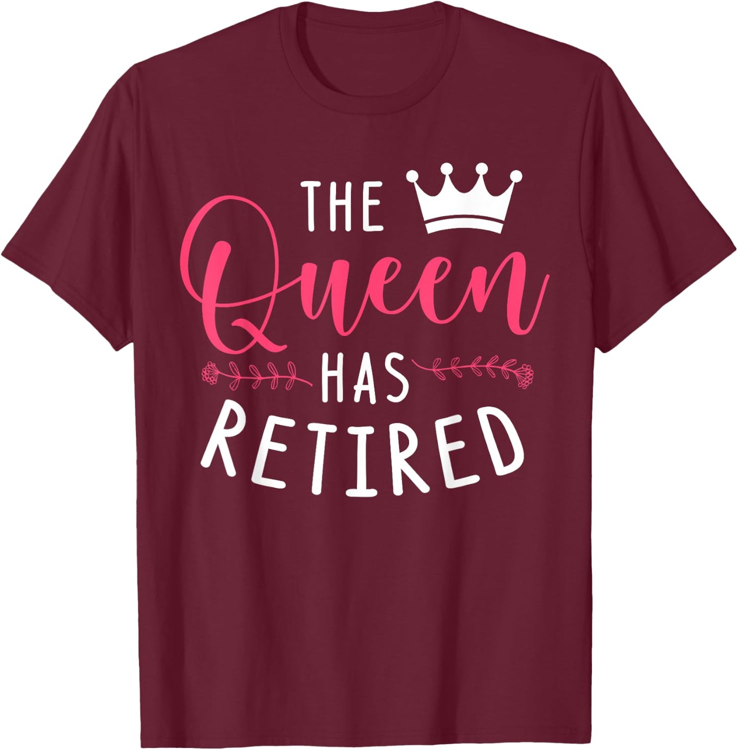 The Queen Has Retired T-Shirt - T-Shirt | Maroon