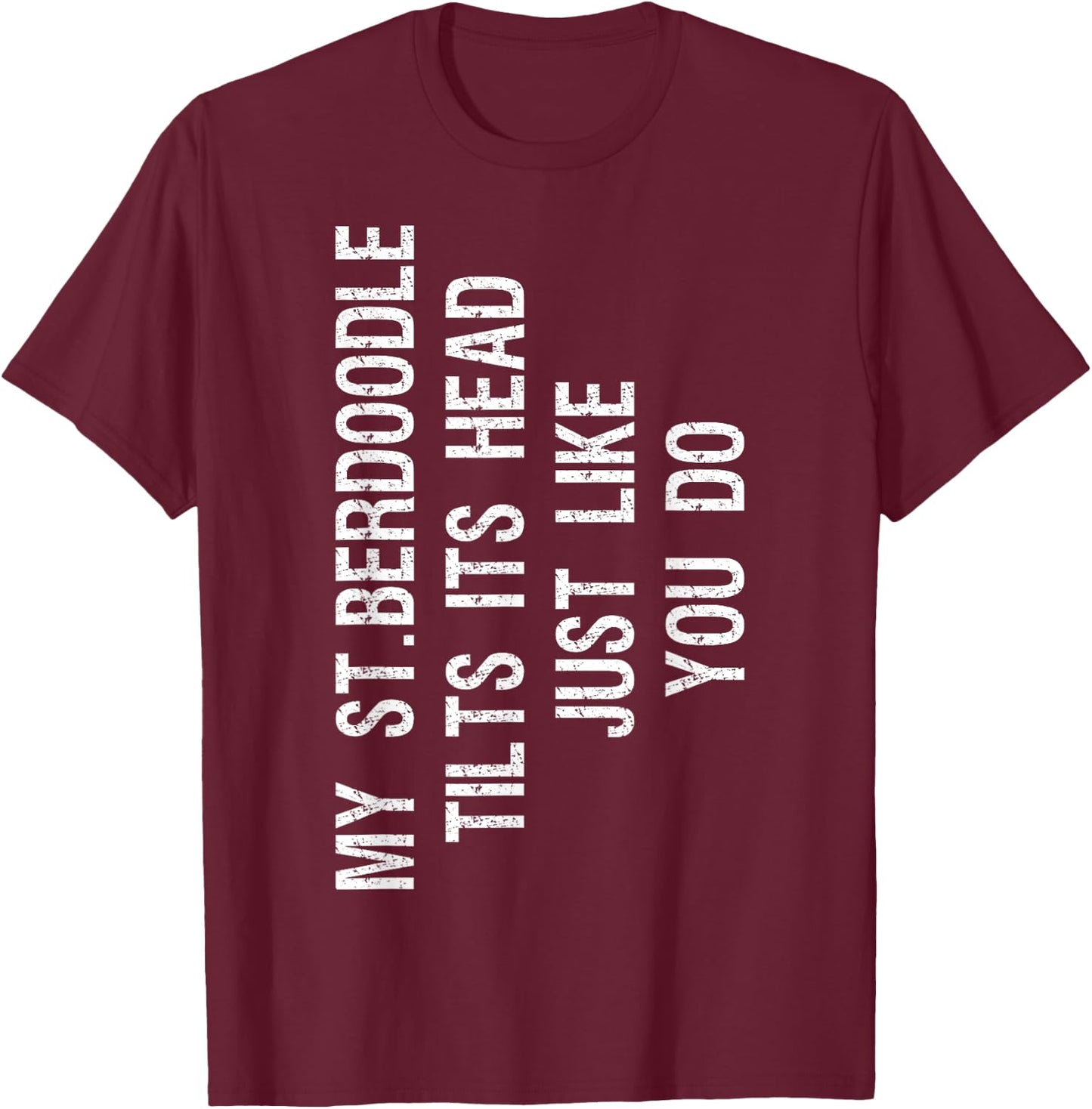 My St Berdoodle Dog Tilts Its Head Funny Saint Berdoodle Men Women Kids T-Shirt - T-Shirt | Maroon