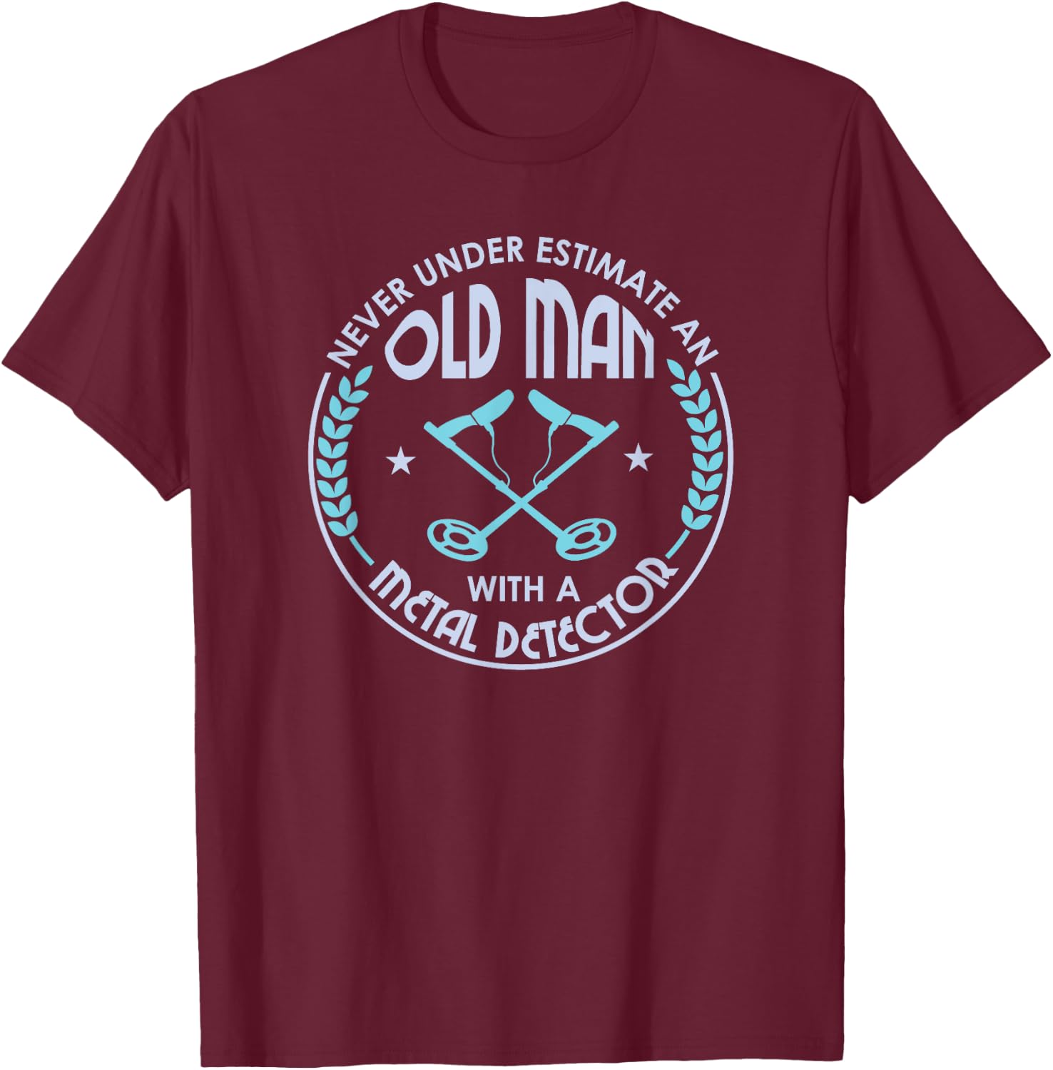Never Underestimate An Old Man With A Metal Detector T-Shirt - T-Shirt | Maroon