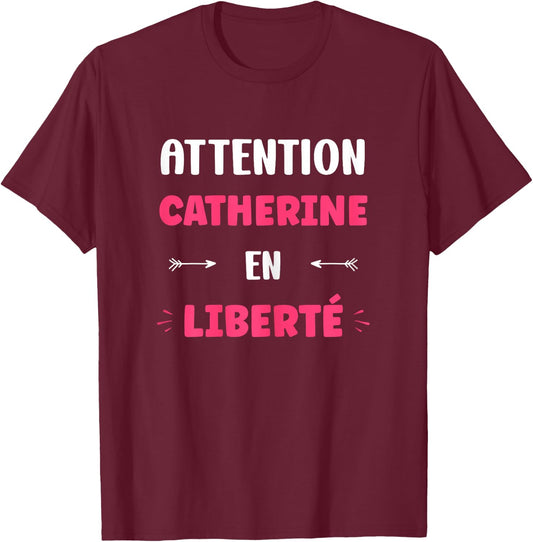 Caution Catherine in Freedom Funny Name Catherine , Black, Female X-Small T-Shirt - T-Shirt | Maroon