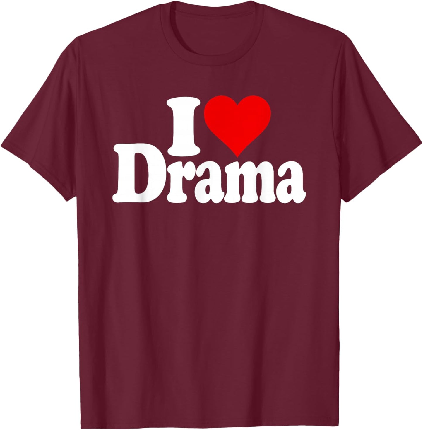 I Love Drama Drama , black T-Shirt - T-Shirt | Maroon