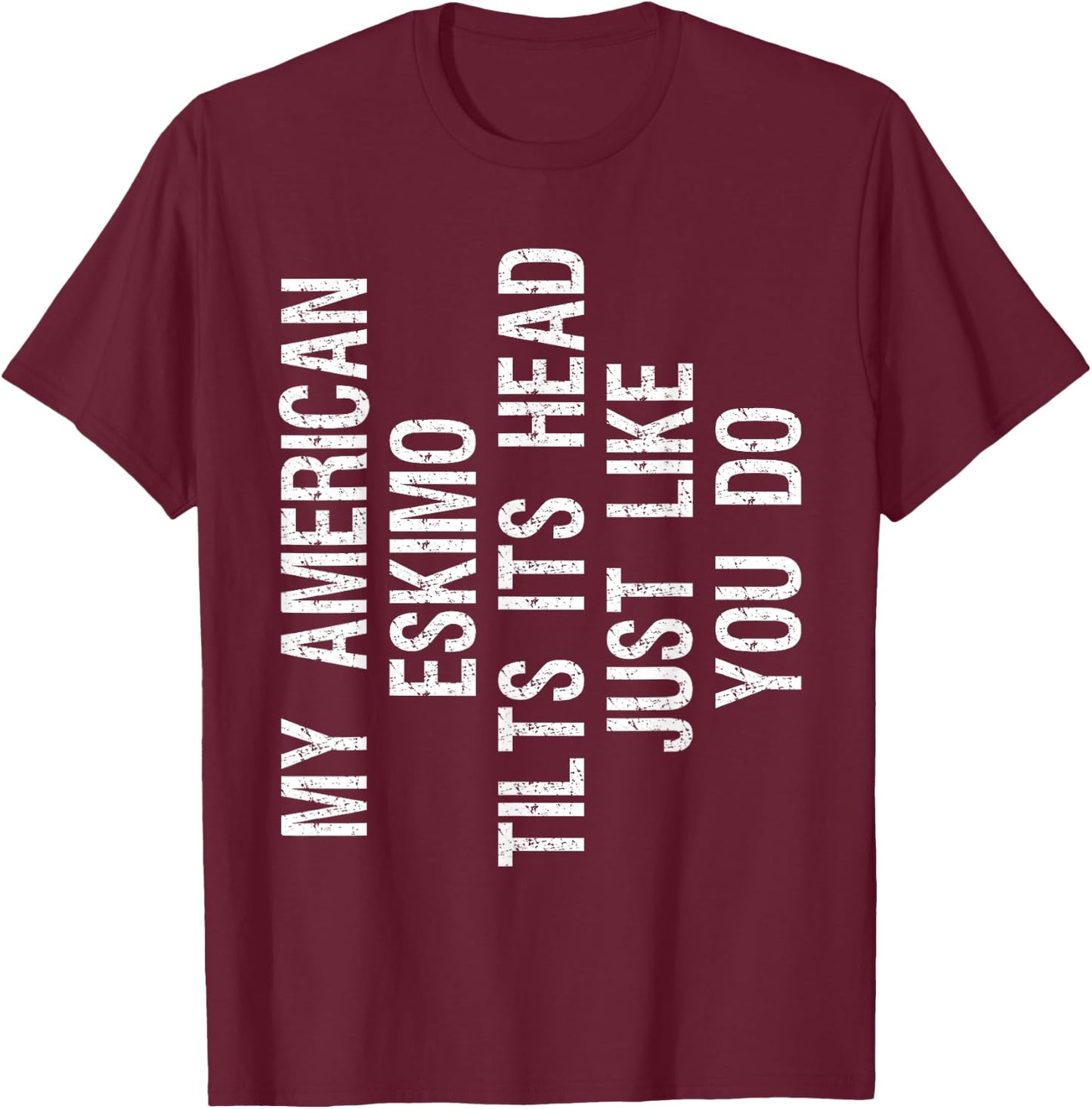 My American Eskimo Dog Tilts Its Head Funny Eskie T-Shirt - T-Shirt | Maroon