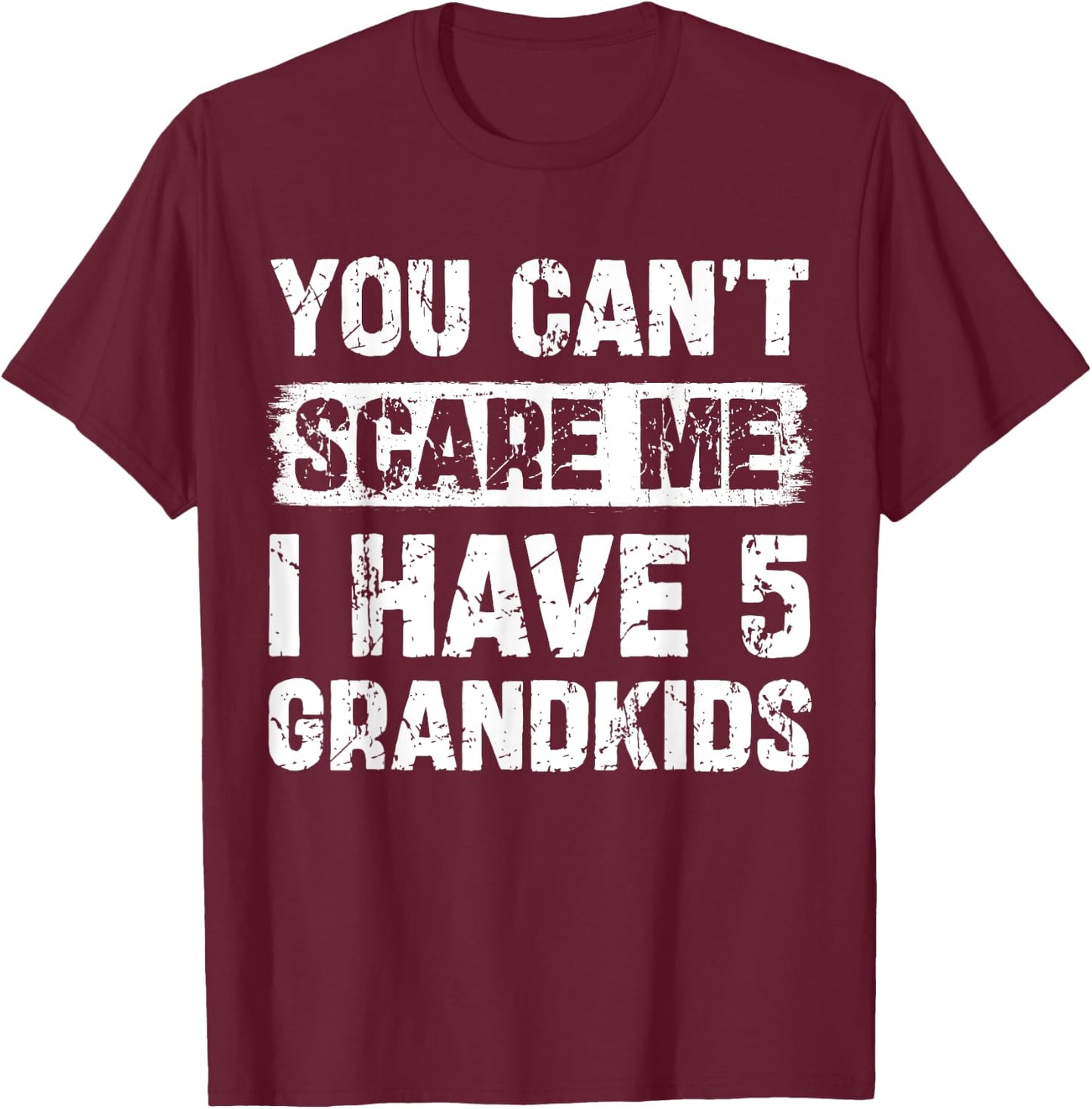 You Can't Scare Me I Have Five Grandkids Funny Family T-Shirt - T-Shirt | Maroon