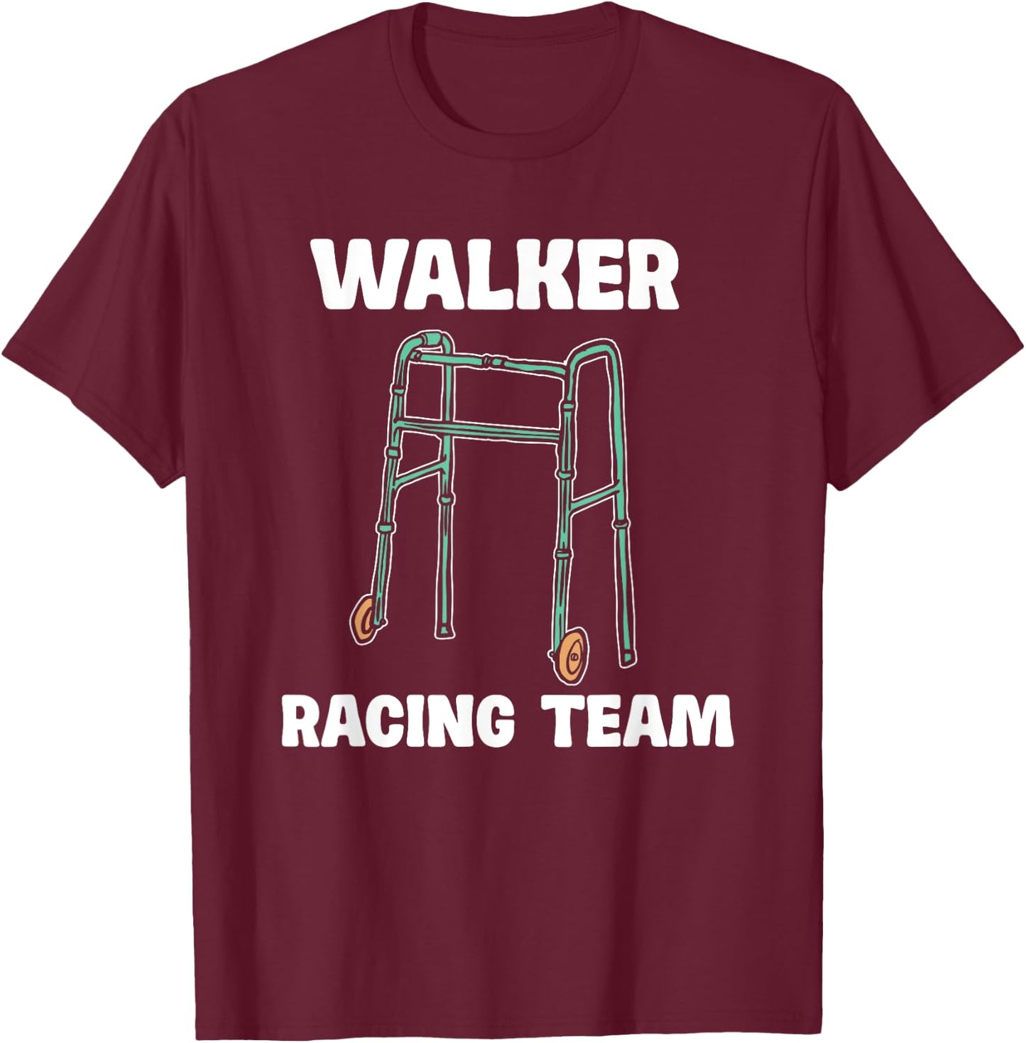 Walker Racing Team Funny Elderly Humor T-Shirt - T-Shirt | Maroon