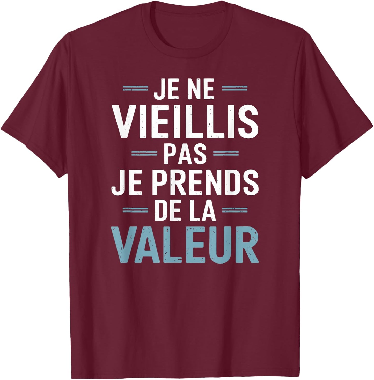 Je Ne Vieillis Pas Je Prends De La Valeur Humour Drôle T-Shirt - T-Shirt | Maroon