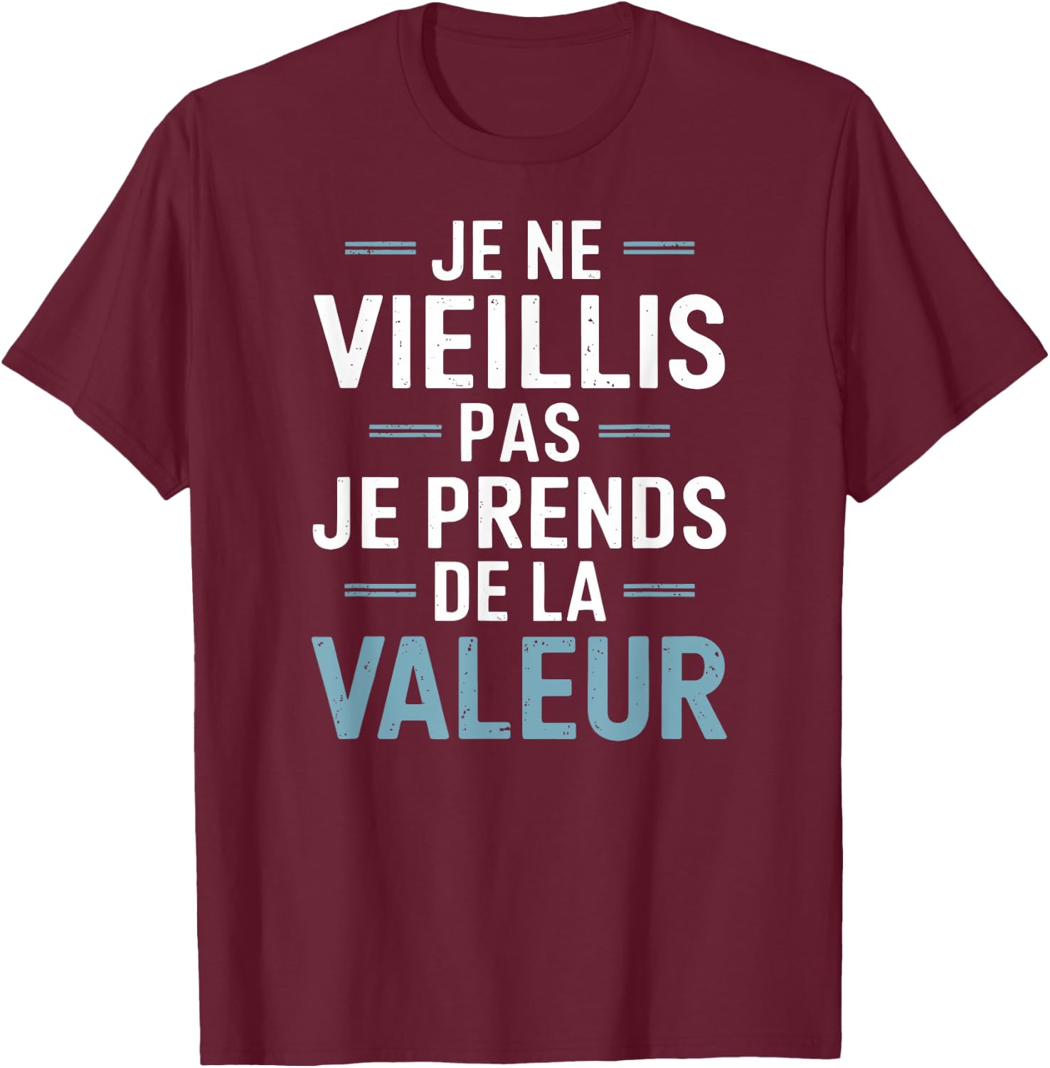 Je Ne Vieillis Pas Je Prends De La Valeur Humour Drôle T-Shirt - T-Shirt | Maroon