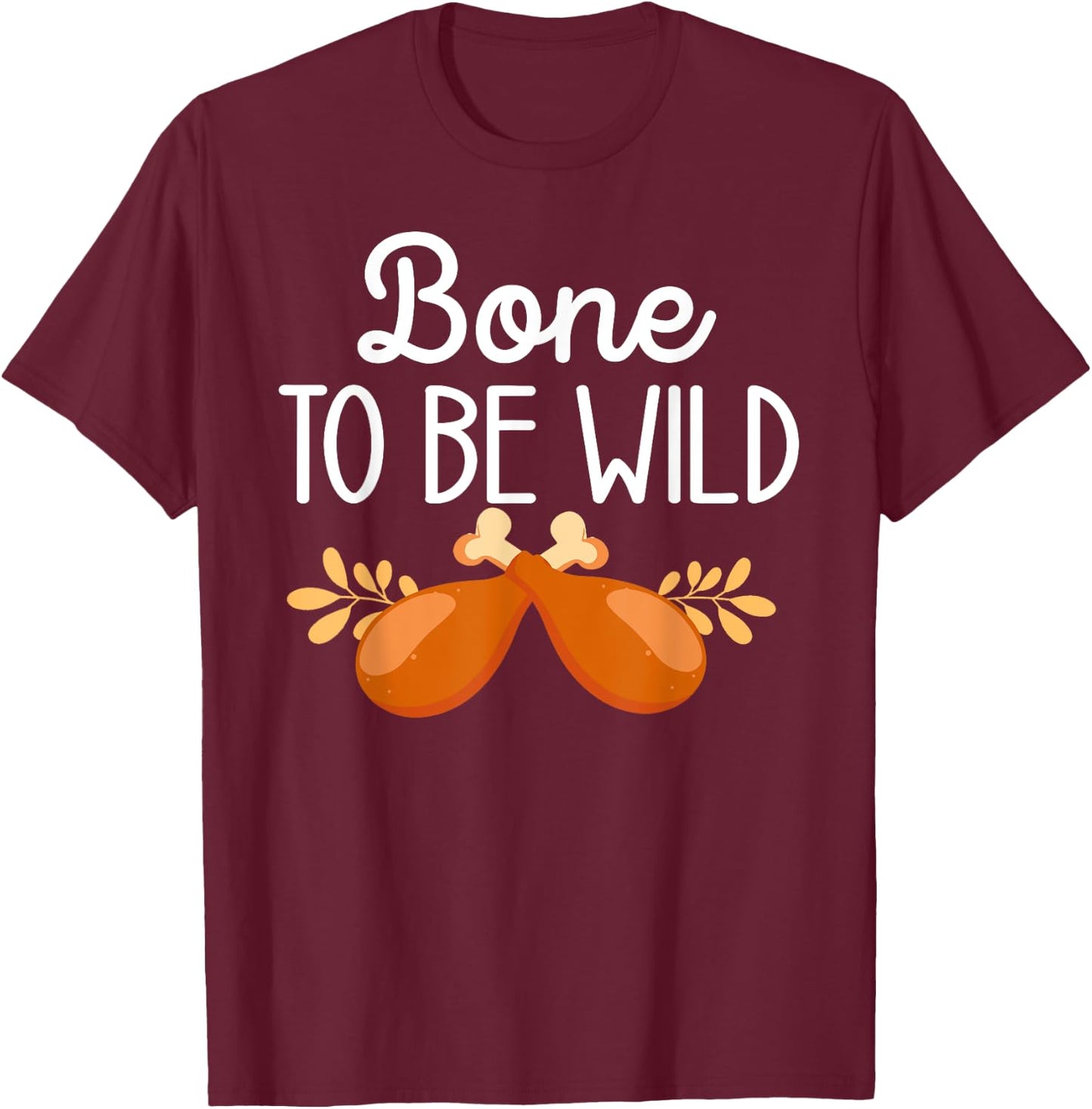 Thanksgiving Food Family Matching Bone To Be Wild Turkey Leg T-Shirt - T-Shirt | Maroon
