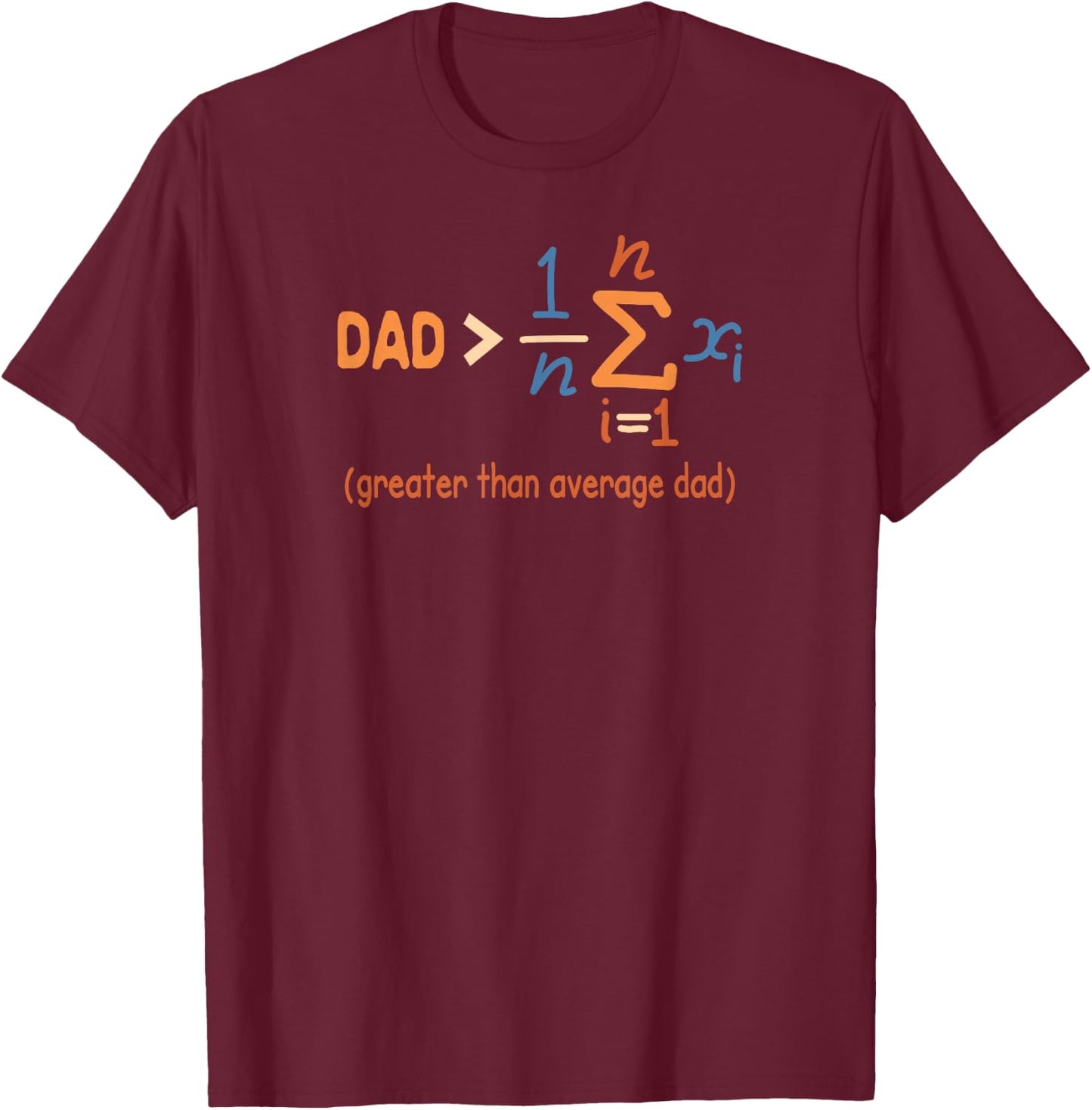 Daddy Dad Math Father’s Day Dad Greater Than Average Dad T-Shirt - T-Shirt | Maroon