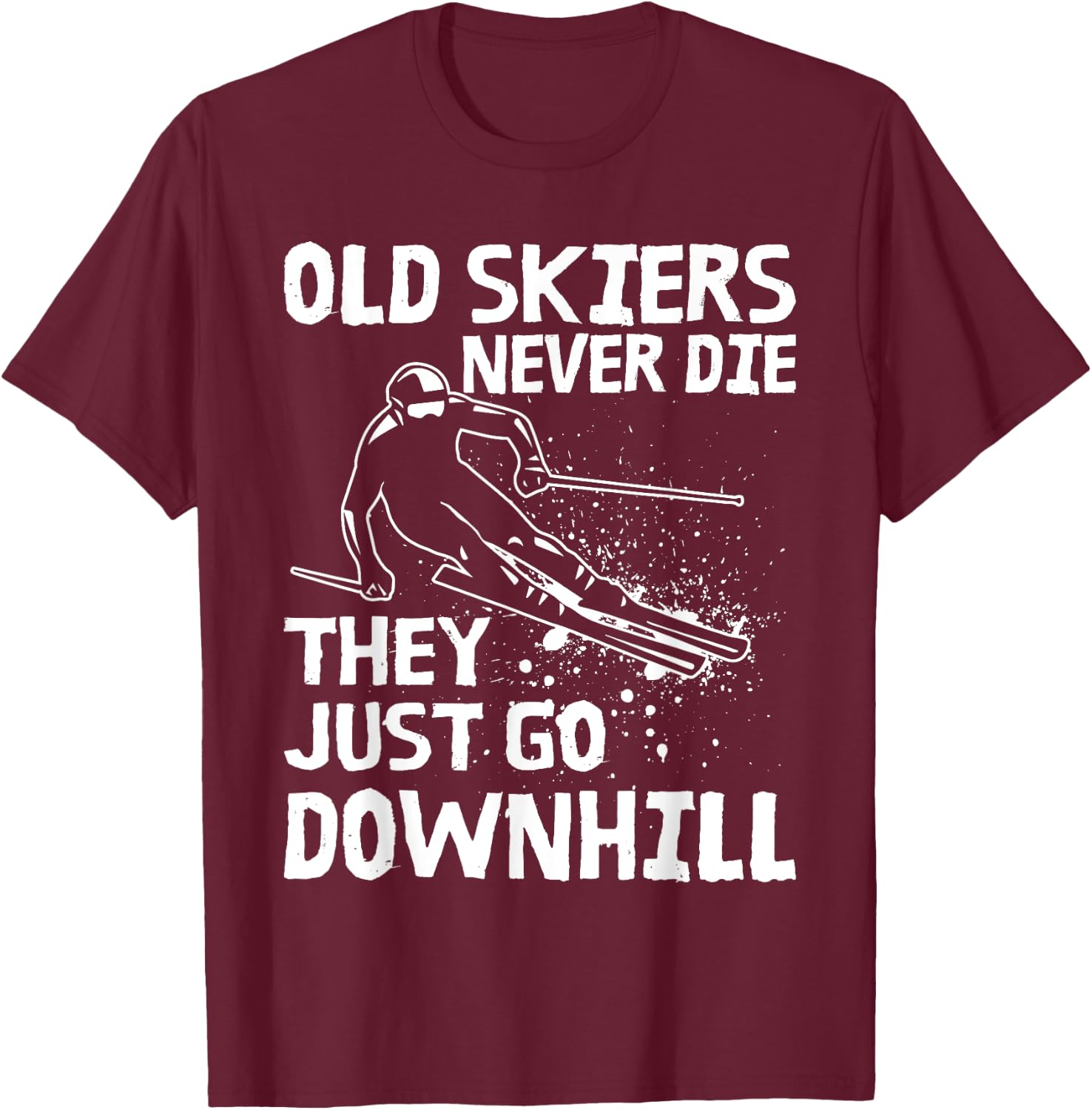 Old Skiers Never Die They Go Downhill Ski Retirement Skiing T-Shirt - T-Shirt | Maroon
