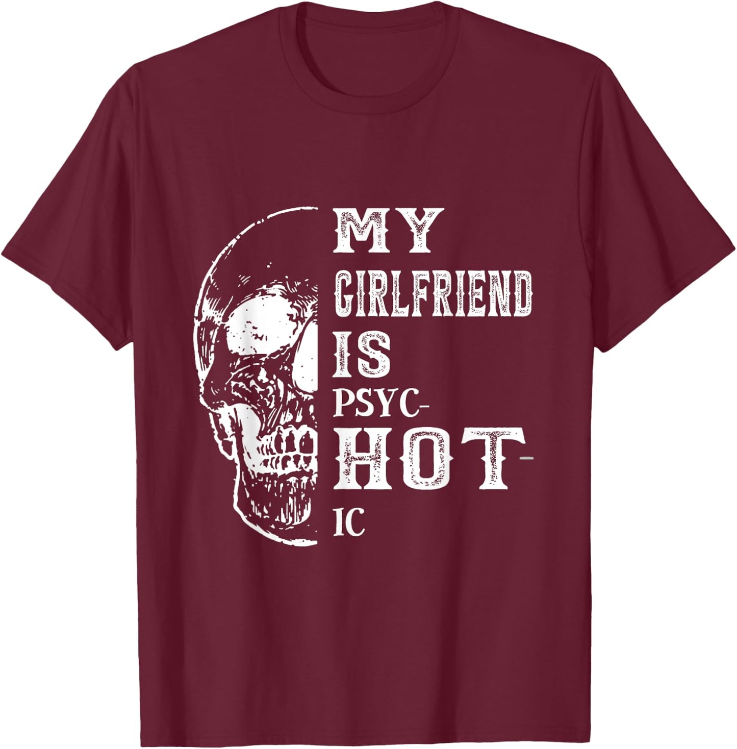 My Girlfriend Is Psychotic Girlfriend Is Hot Black Modern Casual T-Shirt - T-Shirt | Maroon