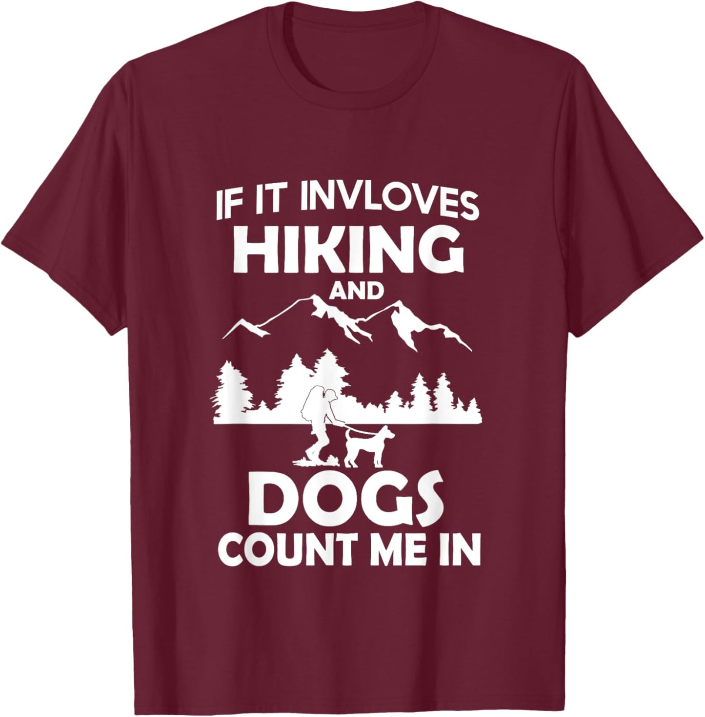 If It Involves Hiking And Dogs Count Me In Hiking T-Shirt - T-Shirt | Maroon