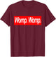 Womp Womp Womp. Womp. Flex Clout Drip Swag T-Shirt - T-Shirt | Maroon