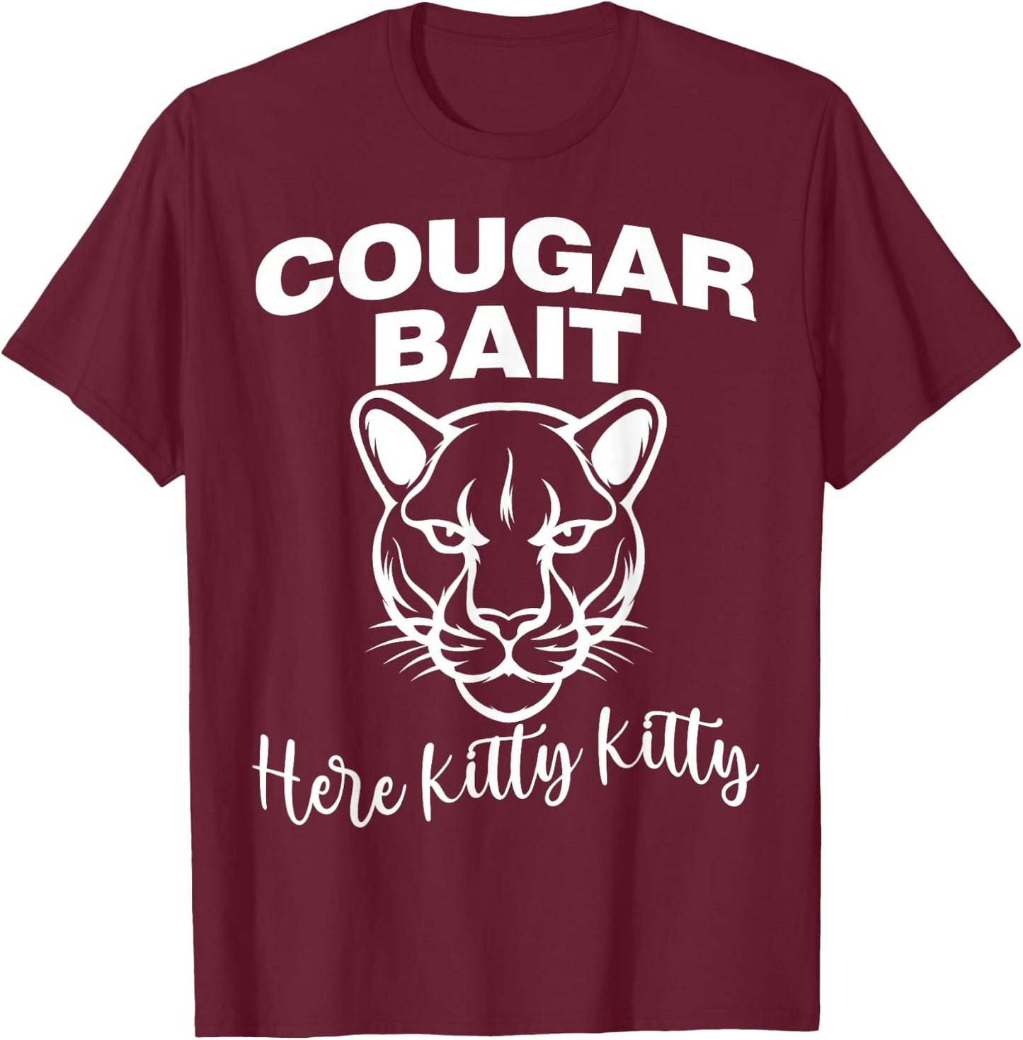 Cougar Bait Here Kitty Kitty Funny Adult Old Women Joke T-Shirt - T-Shirt | Maroon