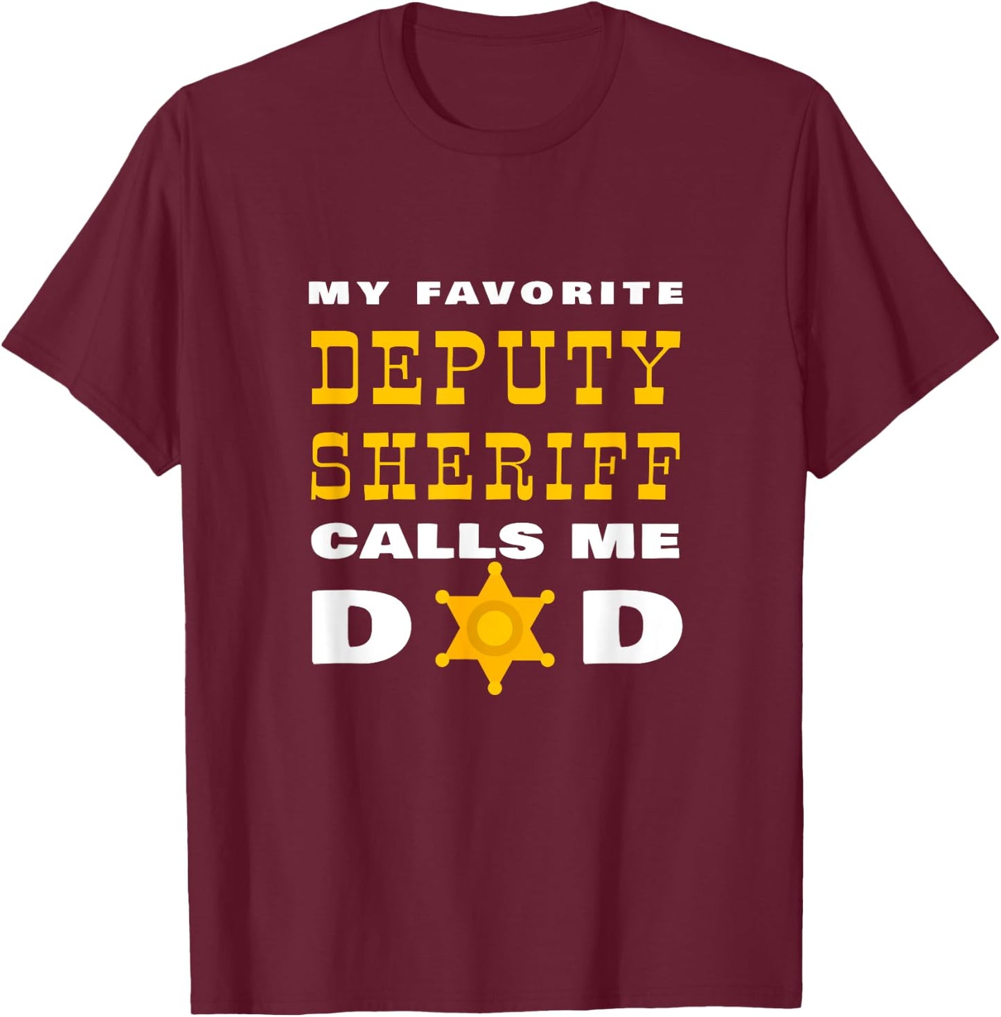 My Favorite Deputy Sheriff Calls Me Dad Proud Father Badge T-Shirt - T-Shirt | Maroon