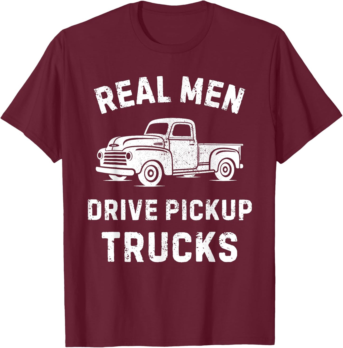 Real Men drive Pickup Truck Driving Classic Pickup Lovers T-Shirt - T-Shirt | Maroon
