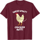 Guess What? Chicken Butt! T-Shirt - T-Shirt | Maroon