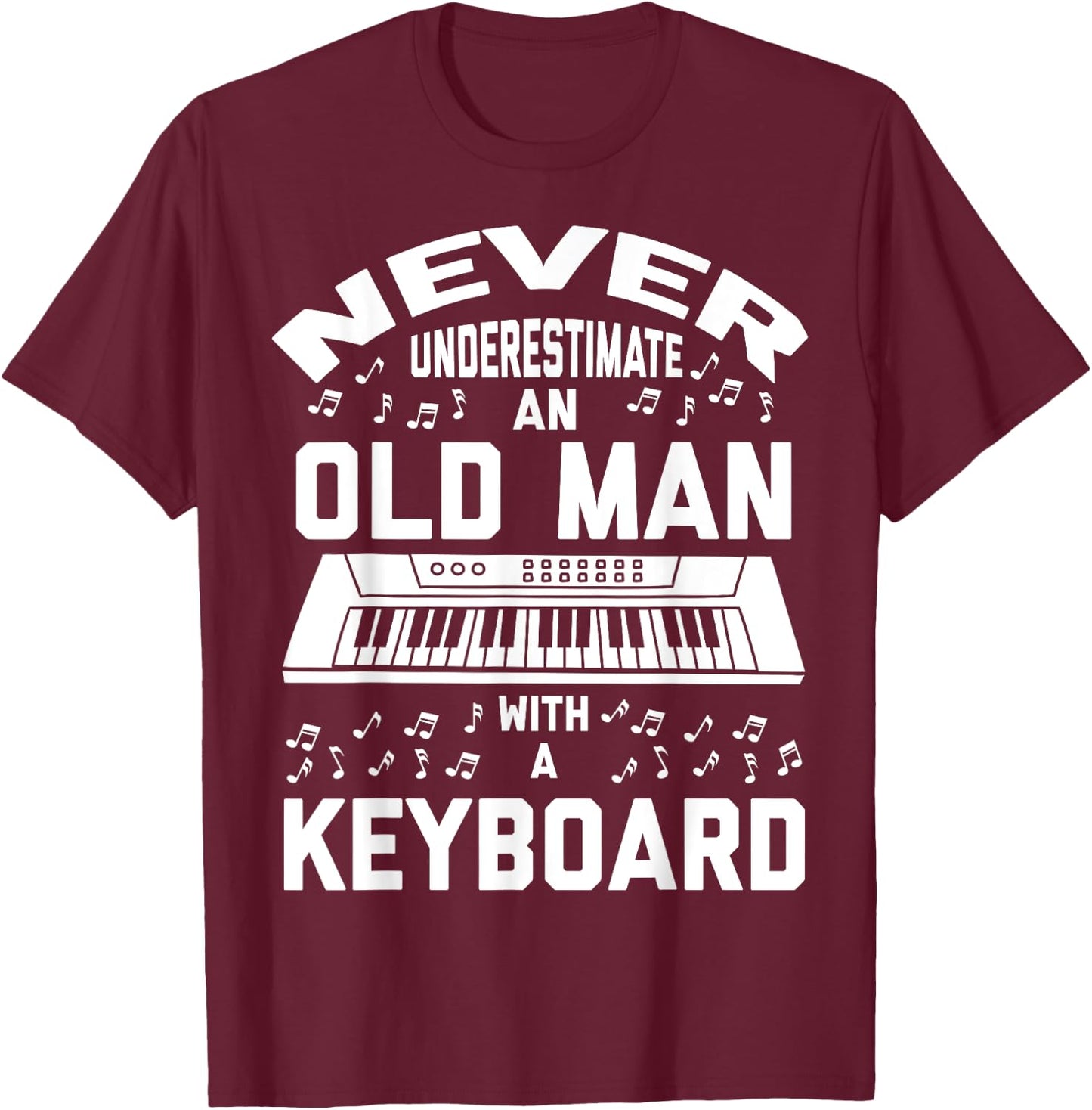 Never Underestimate Old Man With A Keyboard - Funny Gift T-Shirt - T-Shirt | Maroon