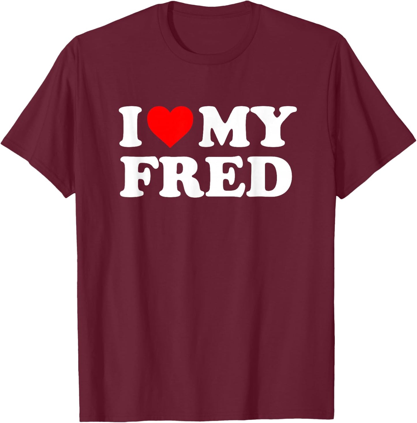 I Love My Fred T-Shirt - T-Shirt | Maroon