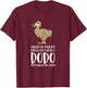 Always Be Yourself Unless You Can Be A Dodo Bird T-Shirt - T-Shirt | Maroon