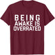 Being Awake Is Overrated T-Shirt - T-Shirt | Maroon