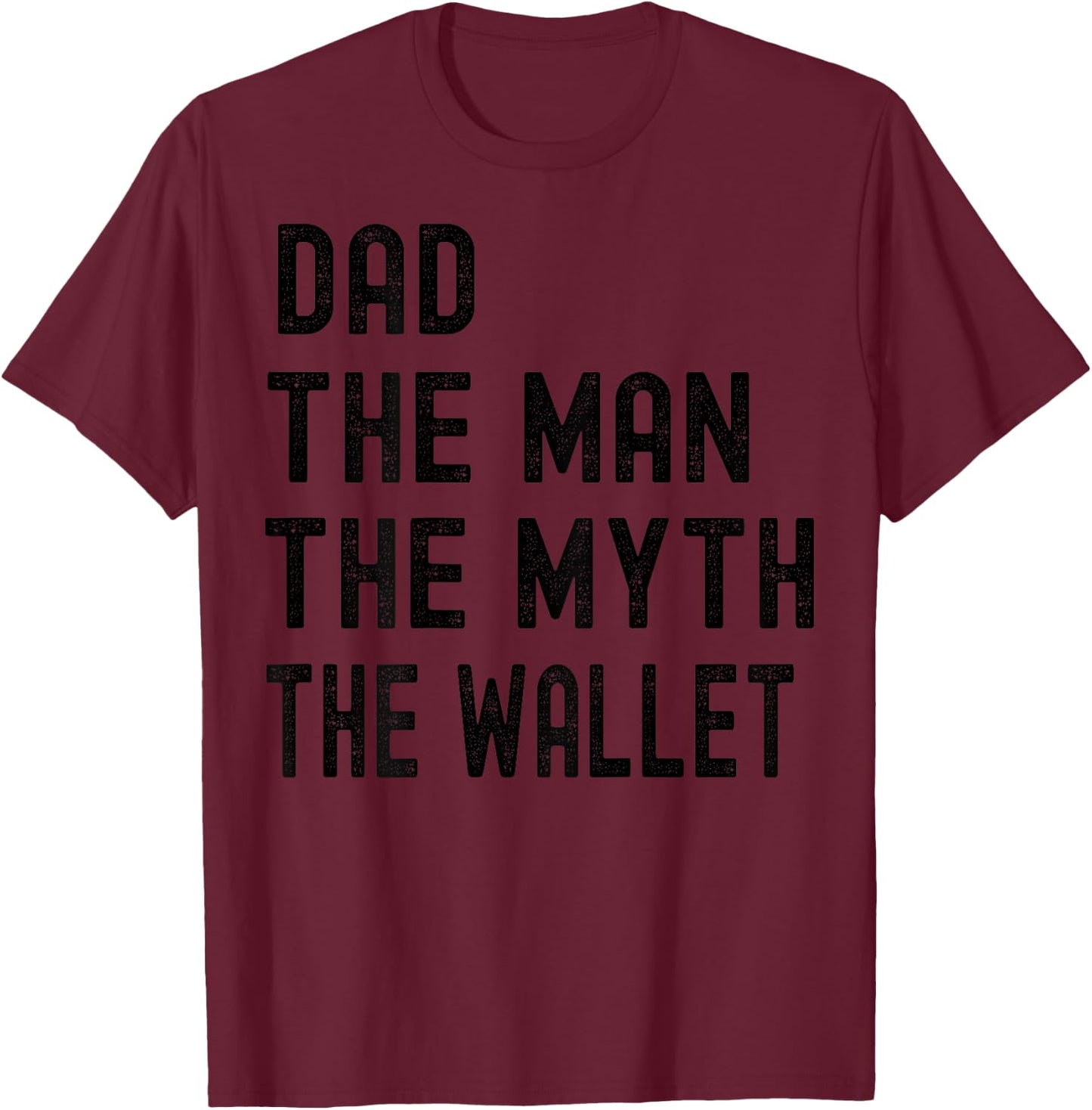 Dad The Man The Myth The Wallet Father's Day Fun And Humor T-Shirt - T-Shirt | Maroon