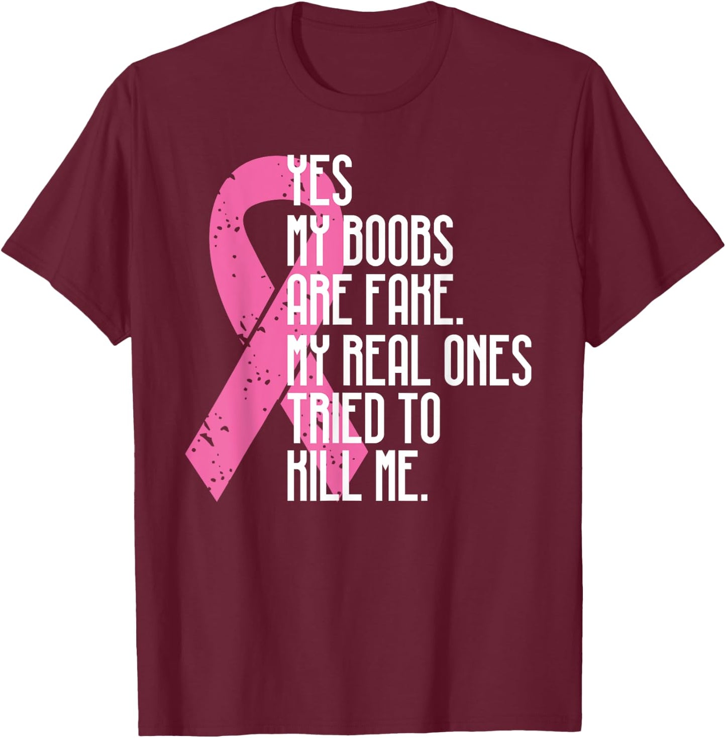 Breast Cancer Awareness Month Yes My Boobs Are Fake T-Shirt - T-Shirt | Maroon