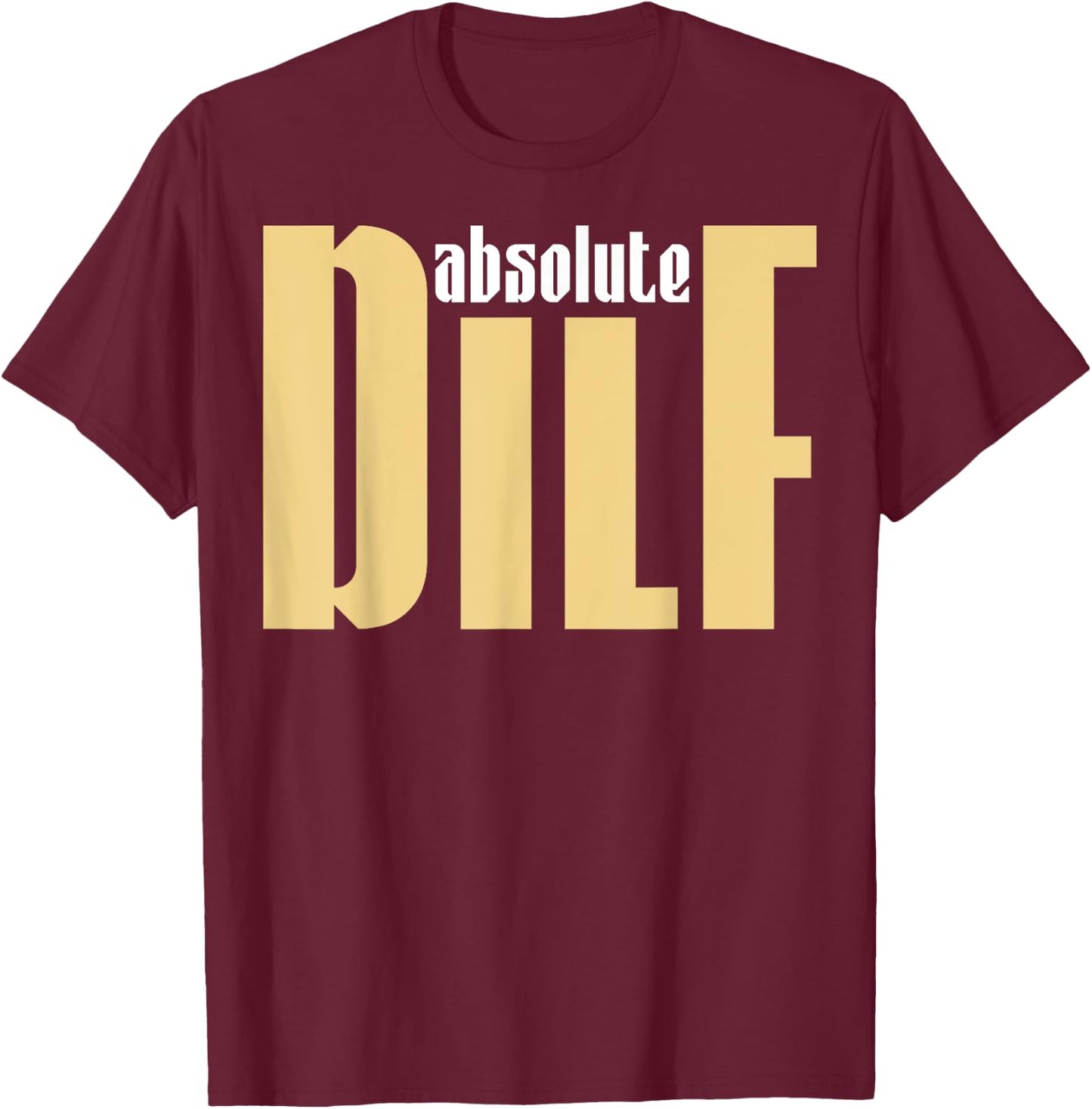 Funny Sayings DILF T-Shirt - T-Shirt | Maroon