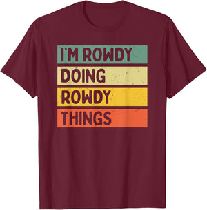 Personalized Gift Ideas Rowdy I'm Rowdy Doing Rowdy Things Funny Quote - -Adults, Black, Small T-Shirt - T-Shirt | Maroon