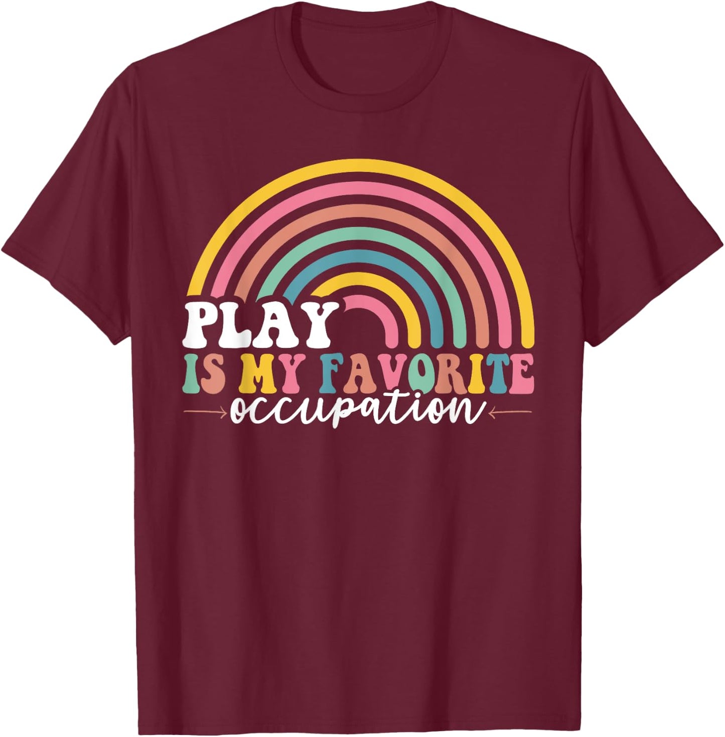 Play is My Favorite Occupation Occupational Therapy OT T-Shirt - T-Shirt | Maroon
