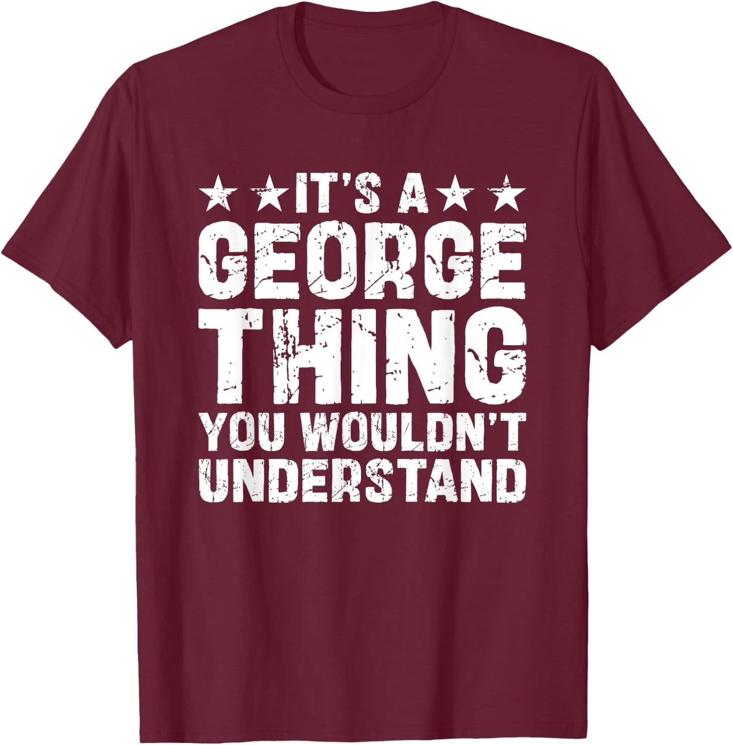 It's A George Thing You Wouldn't Understand Names Birthday T-Shirt - T-Shirt | Maroon