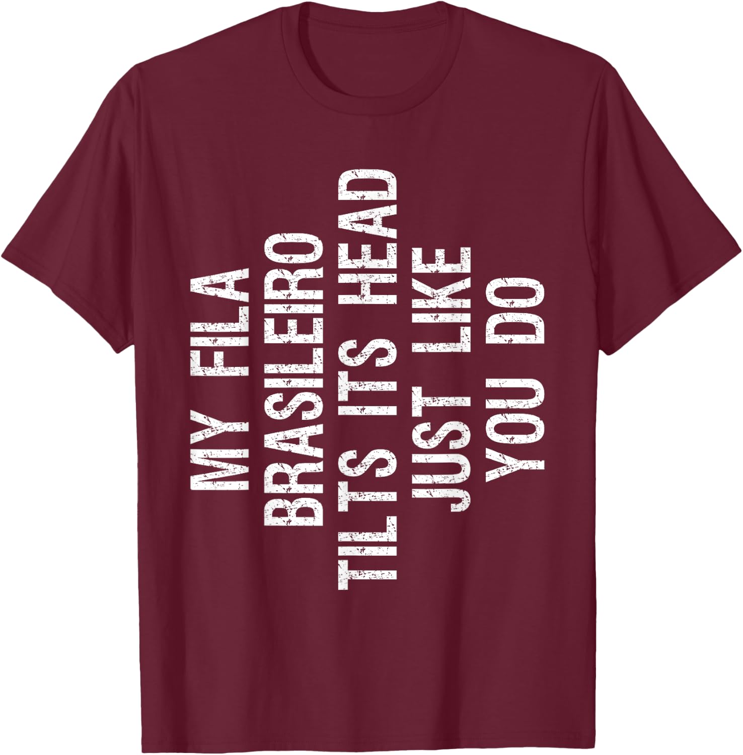 My Fila Brasileiro Dog Tilts Its Head Funny Men Women Kids T-Shirt - T-Shirt | Maroon