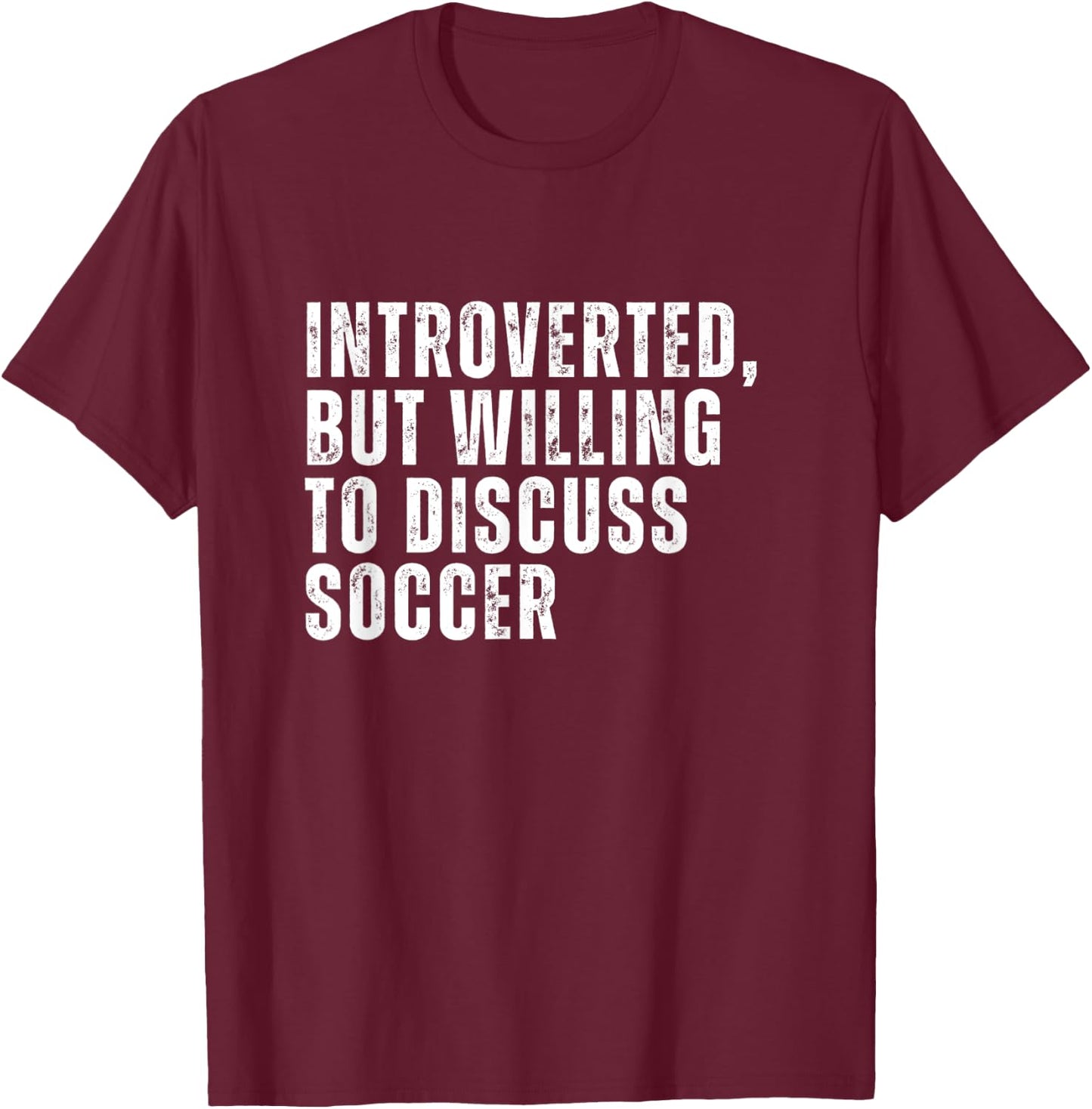 Introverted But Willing to Discuss Soccer Introvert T-Shirt - T-Shirt | Maroon