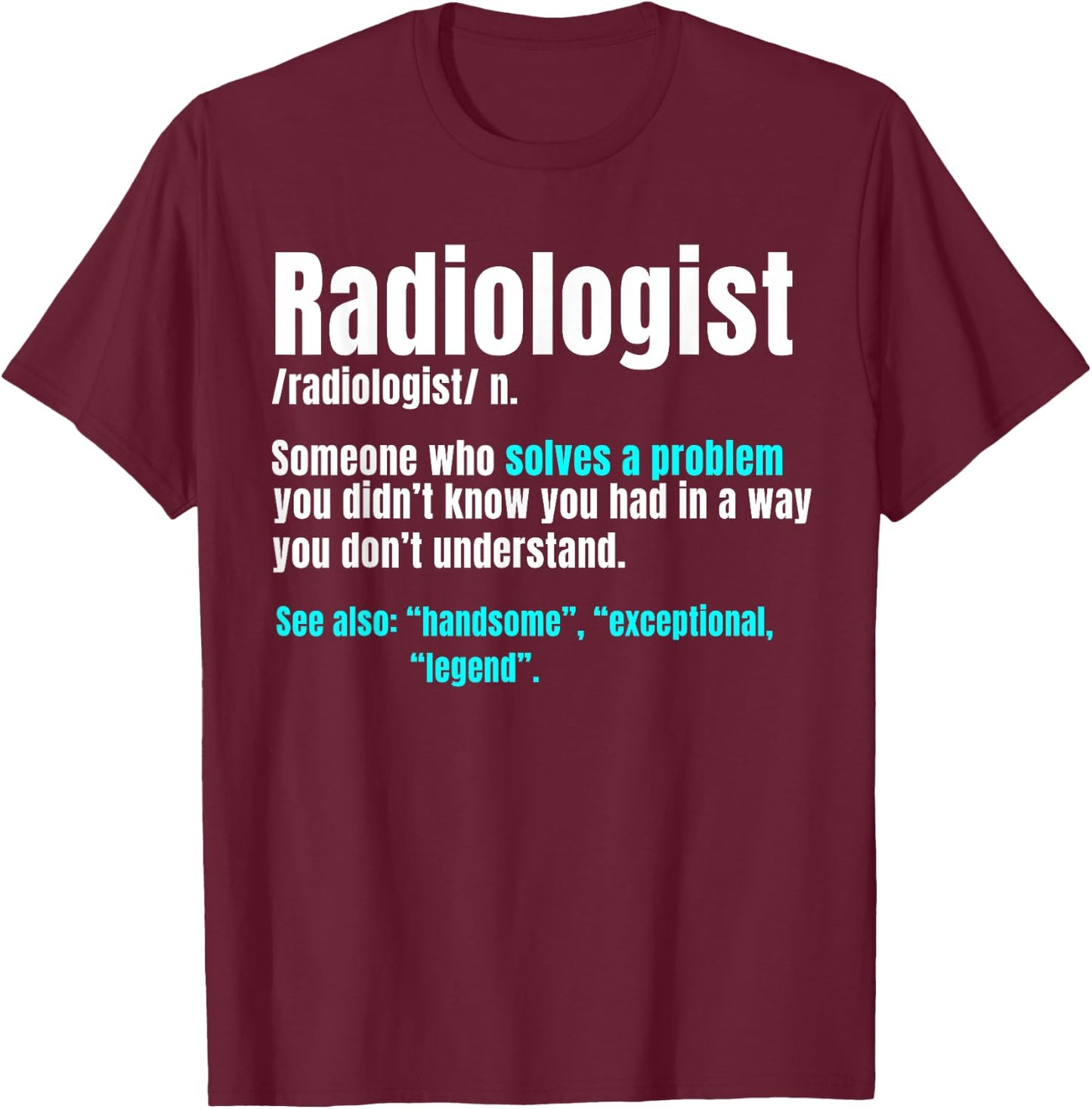 Radiologist Radiology Medical Imaging Specialist Rad Tech T-Shirt - T-Shirt | Maroon