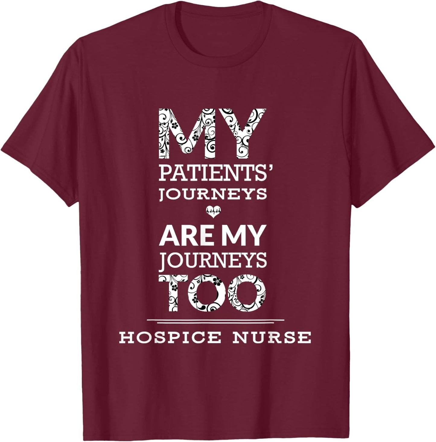 Hospice Nurse | My Patients Journeys Are My Journeys T-Shirt - T-Shirt | Maroon