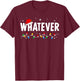 I Don't Do Matching Christmas Outfits Whatever T-Shirt - T-Shirt | Maroon