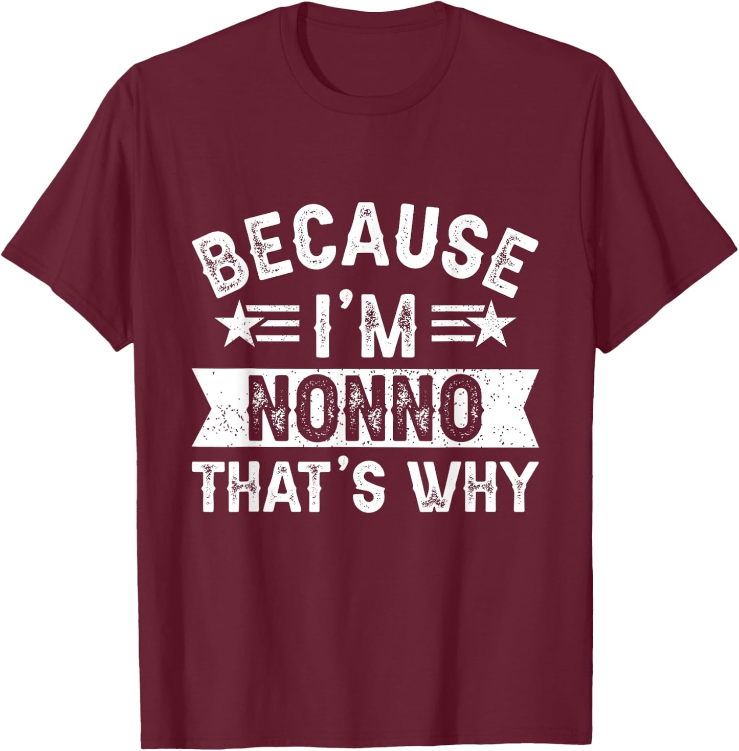 Because I'm Nonno That's Why Dad Grandpa Father's Day T-Shirt - T-Shirt | Maroon