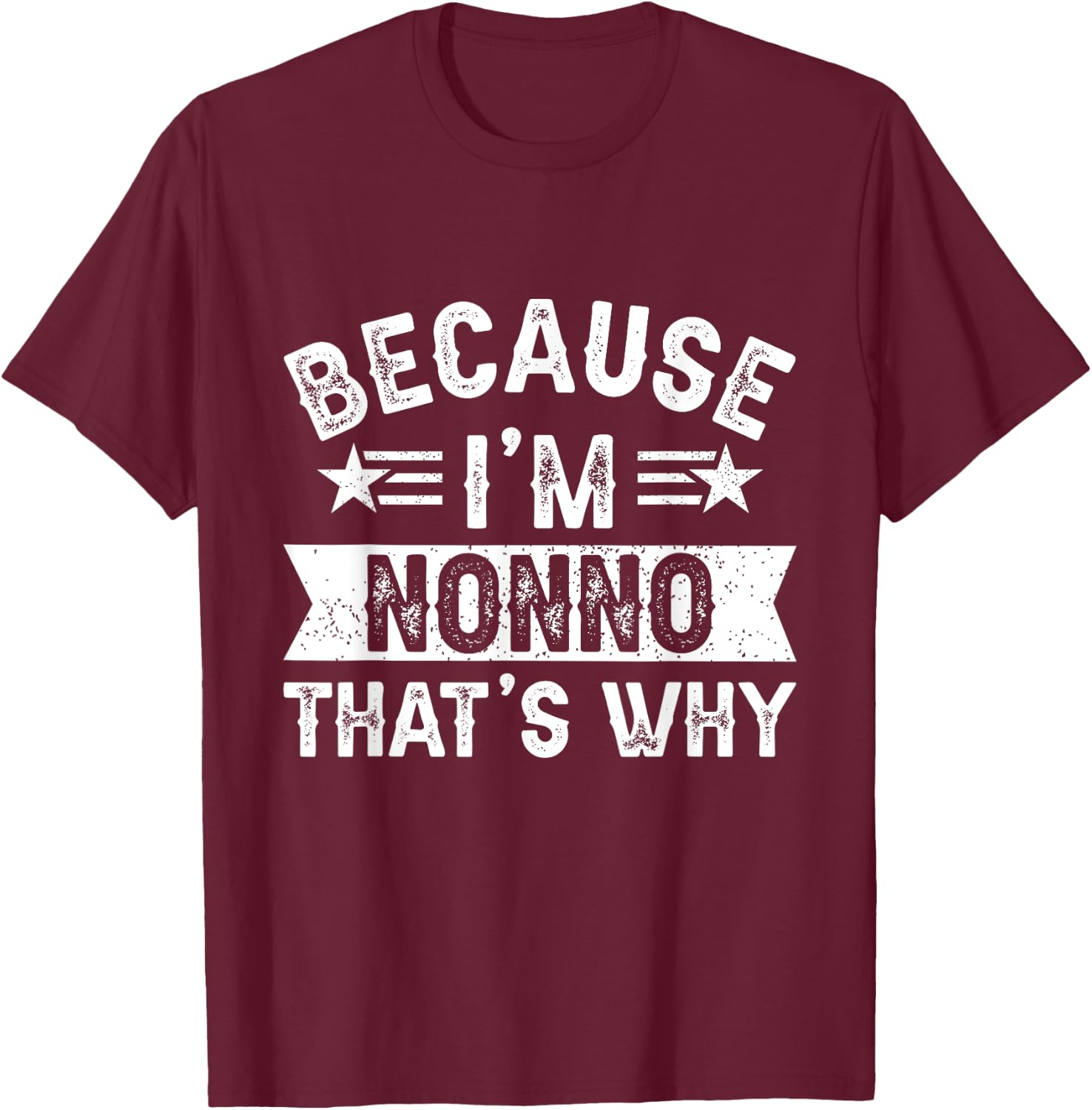 Because I'm Nonno That's Why Dad Grandpa Father's Day T-Shirt - T-Shirt | Maroon