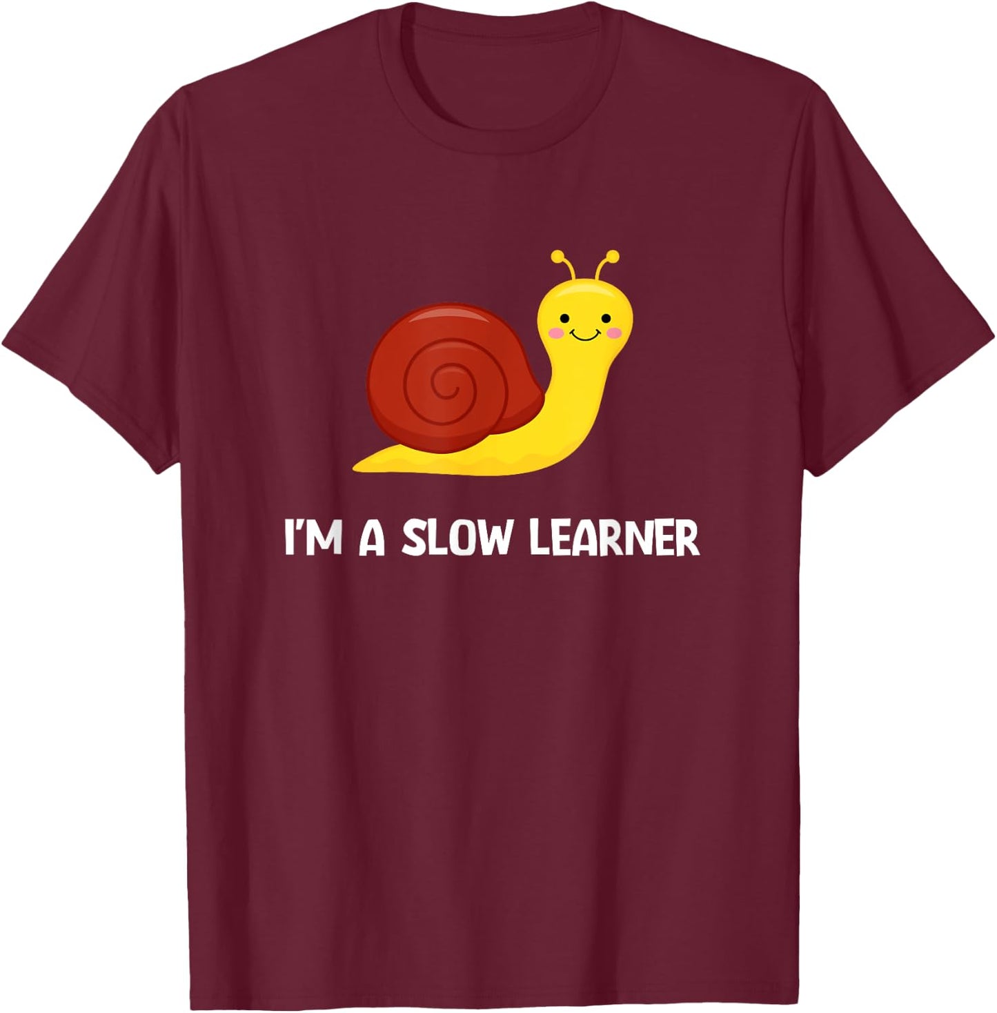 Snail I'm A Slow Learner, Funny, Jokes, Sarcastic T-Shirt - T-Shirt | Maroon