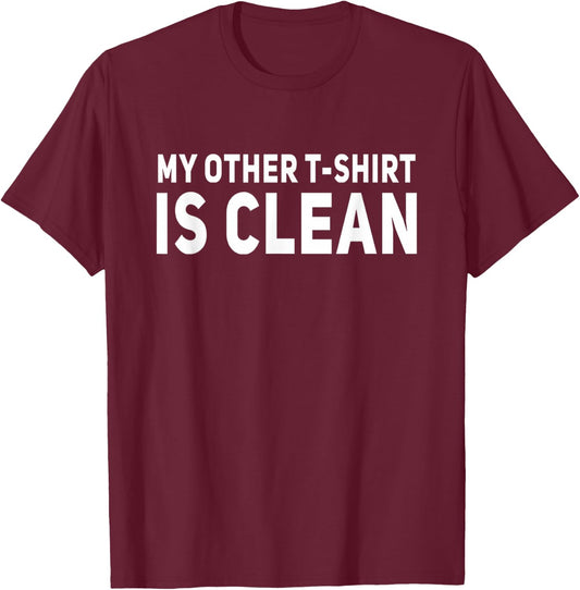 My Other Is Clean Funny T-Shirt - T-Shirt | Maroon