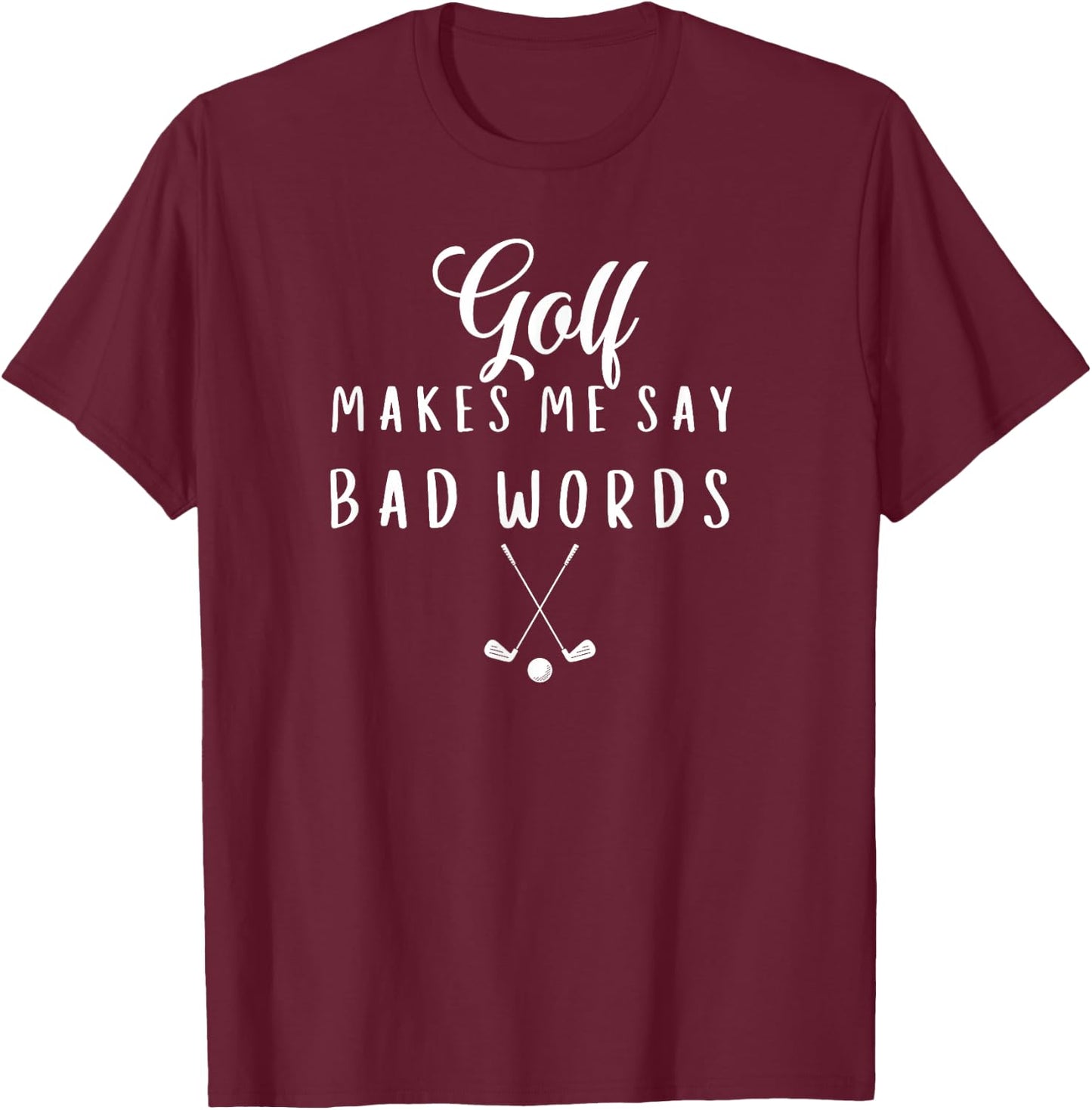Funny Golf Makes Me Say Bad Words Golf Players T-Shirt - T-Shirt | Maroon