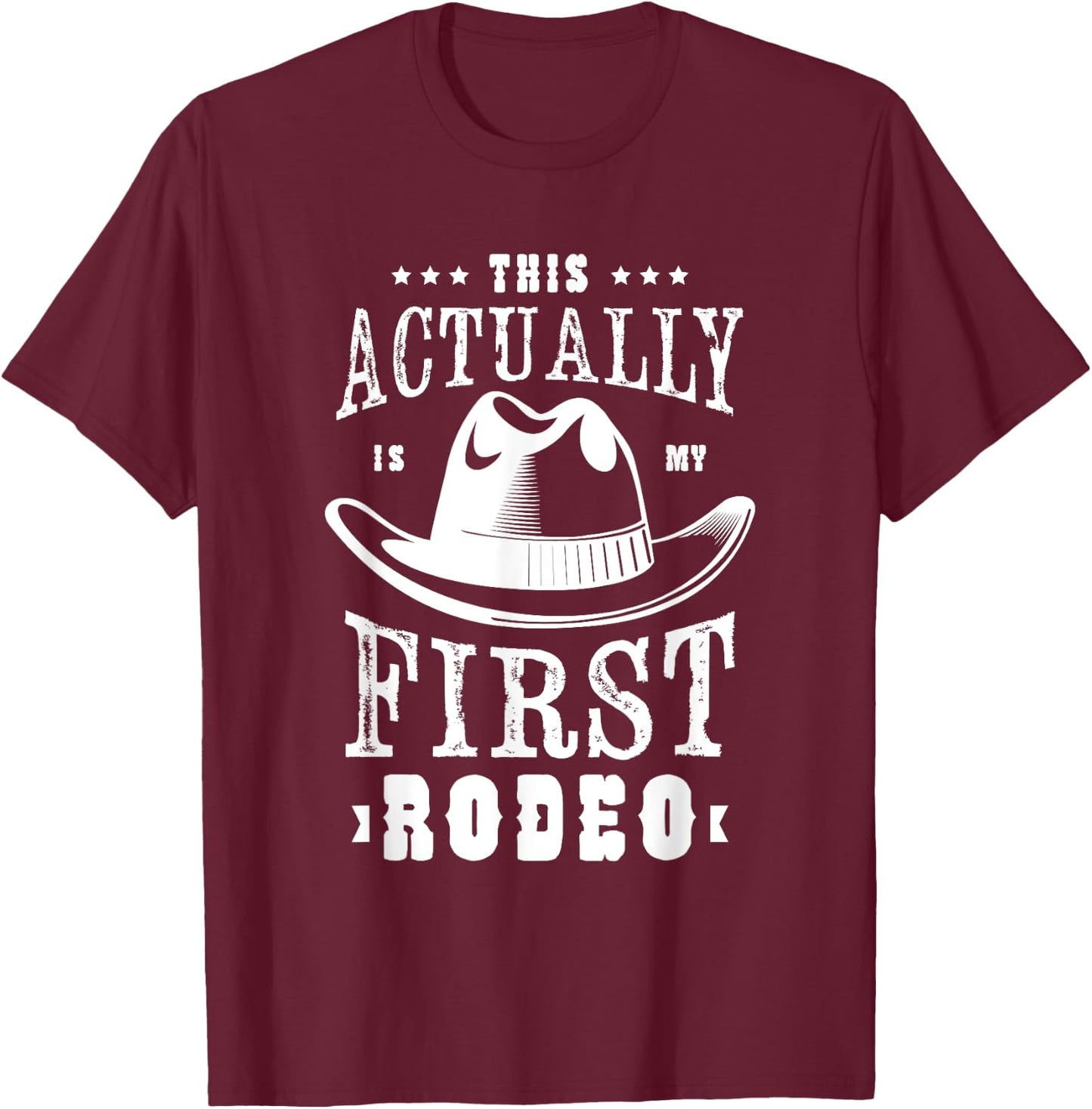 This actually is my first rodeo Rodeo Show Cowgirl Cowboy T-Shirt - T-Shirt | Maroon