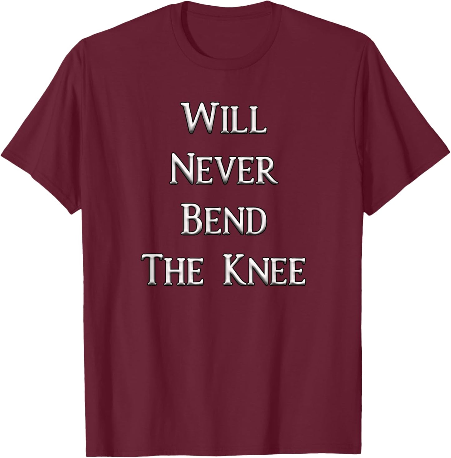 Will Never Bend the Knee T-Shirt - T-Shirt | Maroon