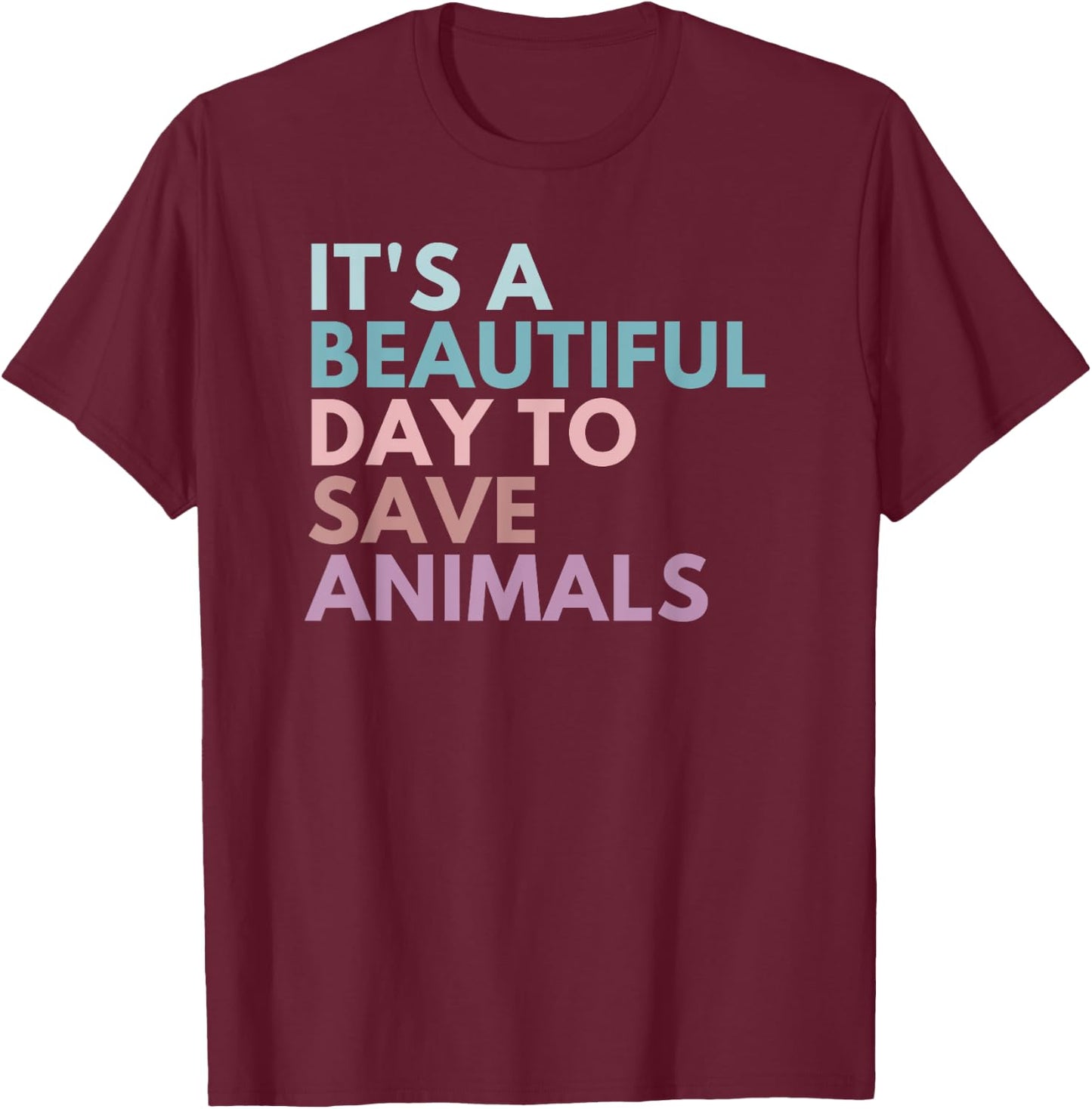 It's A Beautiful Day To Save Animals T-Shirt - T-Shirt | Maroon
