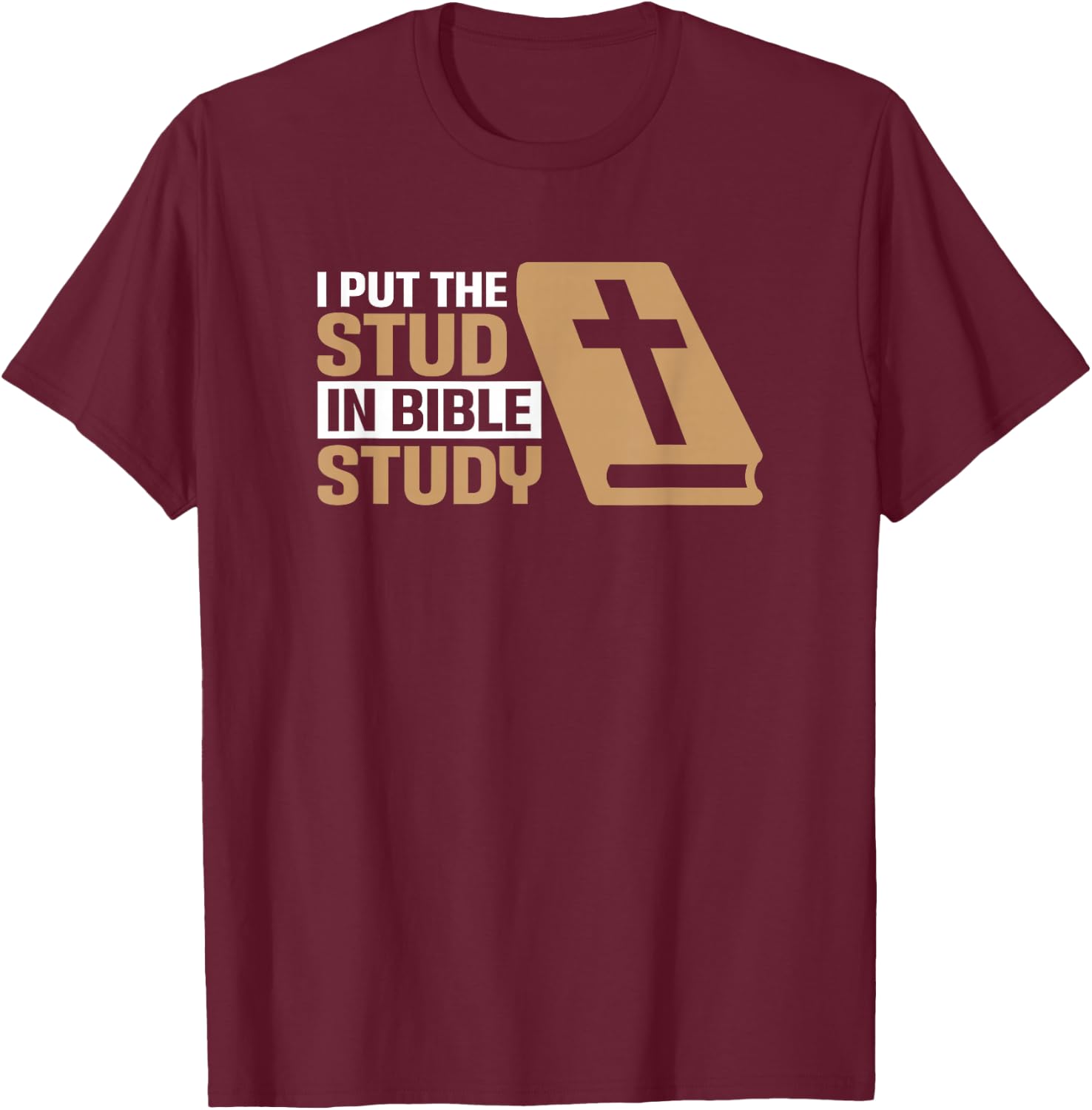 I Put The Stud In Bible Study Church Activities T-Shirt - T-Shirt | Maroon